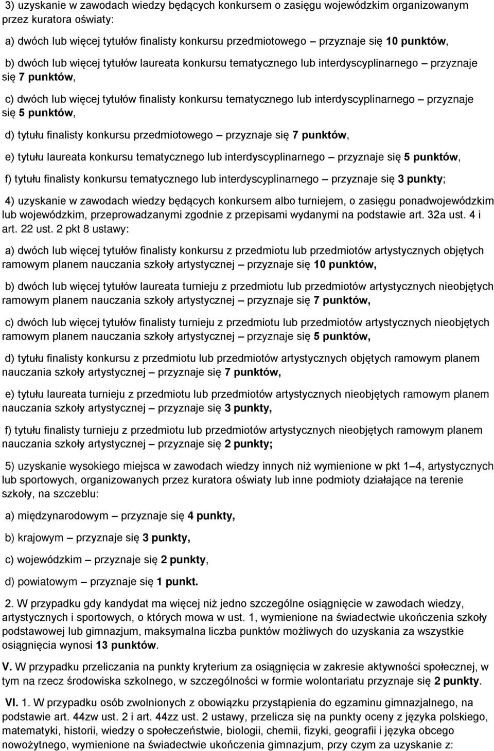 przyznaje się 5 punktów, d) tytułu finalisty konkursu przedmiotowego przyznaje się 7 punktów, e) tytułu laureata konkursu tematycznego lub interdyscyplinarnego przyznaje się 5 punktów, f) tytułu
