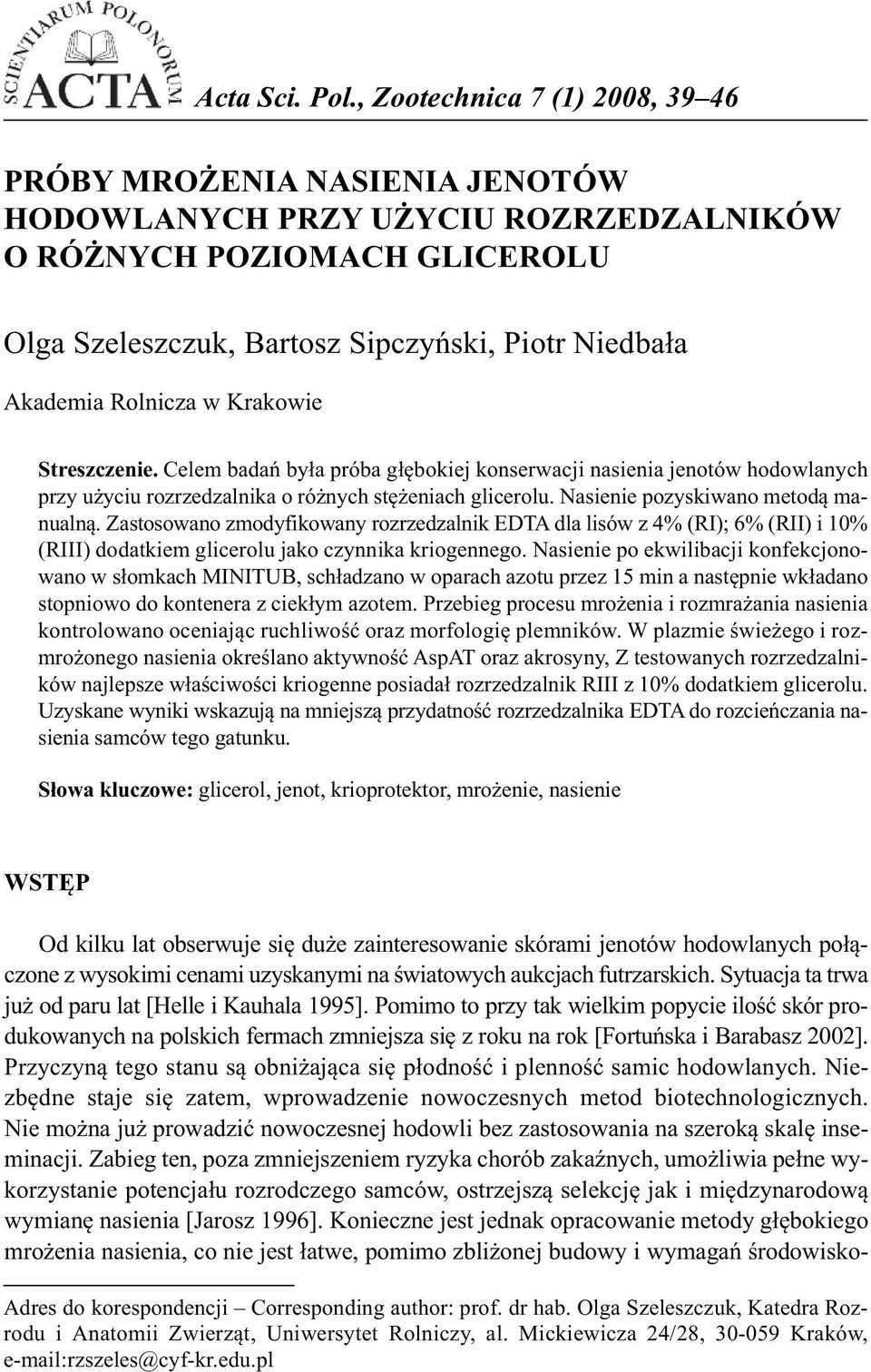 Rolnicza w Krakowie Streszczenie. Celem badań była próba głębokiej konserwacji nasienia jenotów hodowlanych przy użyciu rozrzedzalnika o różnych stężeniach glicerolu.