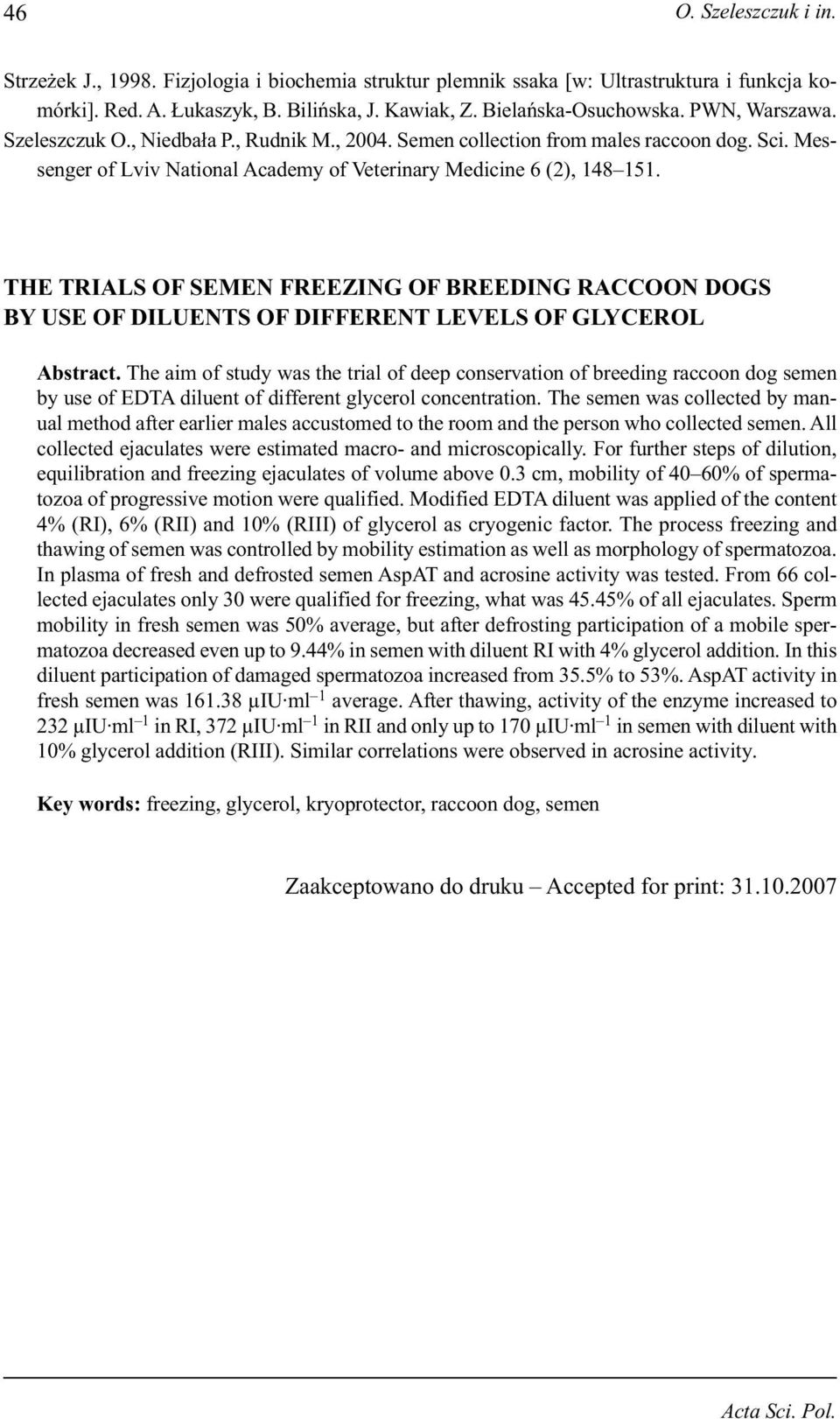 THE TRIALS OF SEMEN FREEZING OF BREEDING RACCOON DOGS BY USE OF DILUENTS OF DIFFERENT LEVELS OF GLYCEROL Abstract.