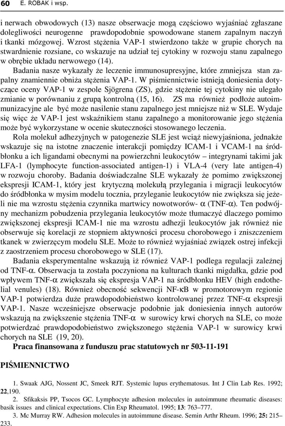 Badania nasze wykazały że leczenie immunosupresyjne, które zmniejsza stan zapalny znamiennie obniża stężenia VAP-1.