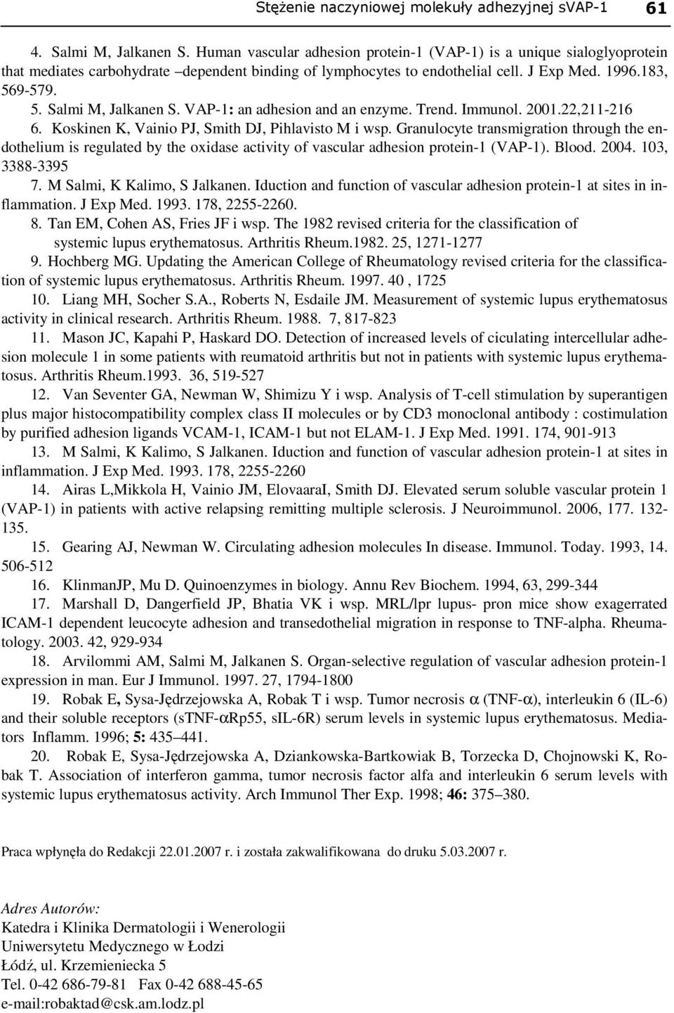 VAP-1: an adhesion and an enzyme. Trend. Immunol. 2001.22,211-216 6. Koskinen K, Vainio PJ, Smith DJ, Pihlavisto M i wsp.