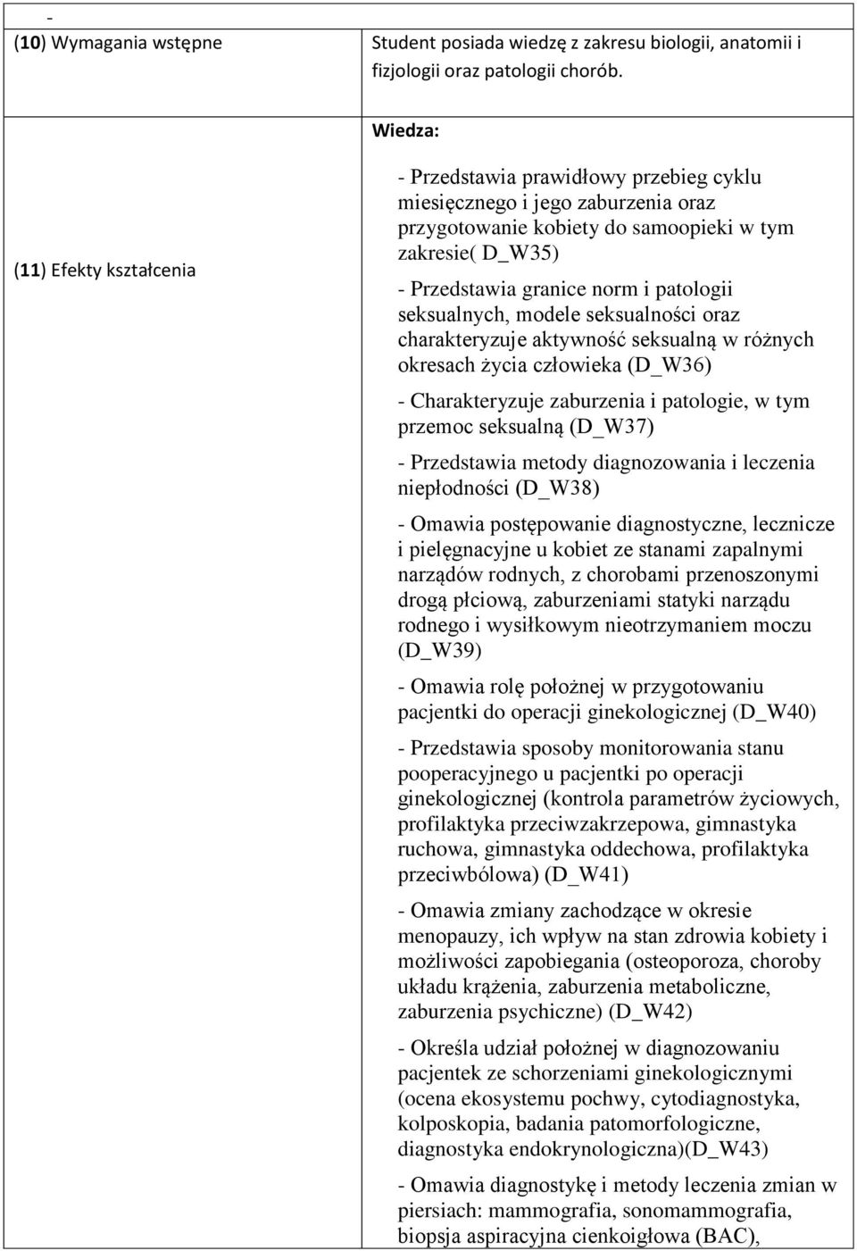 patologii seksualnych, modele seksualności oraz charakteryzuje aktywność seksualną w różnych okresach życia człowieka (D_W36) - Charakteryzuje zaburzenia i patologie, w tym przemoc seksualną (D_W37)