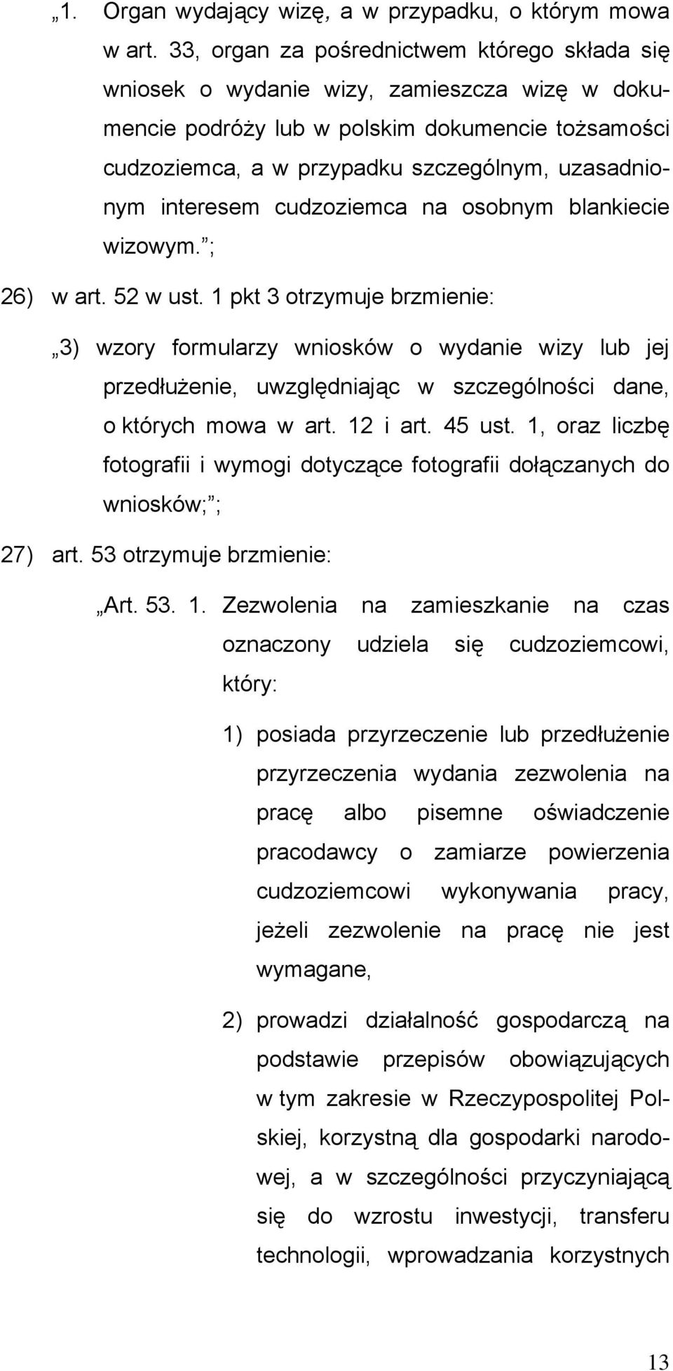 interesem cudzoziemca na osobnym blankiecie wizowym. ; 26) w art. 52 w ust.