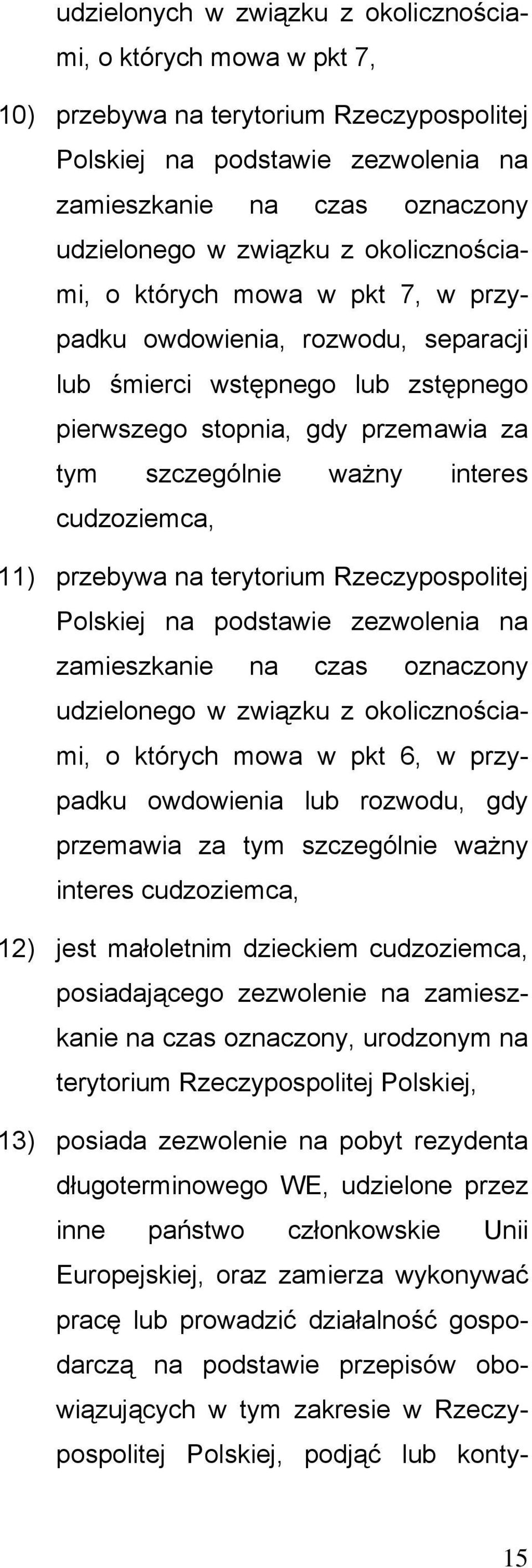 11) przebywa na terytorium Rzeczypospolitej Polskiej na podstawie zezwolenia na zamieszkanie na czas oznaczony udzielonego w związku z okolicznościami, o których mowa w pkt 6, w przypadku owdowienia