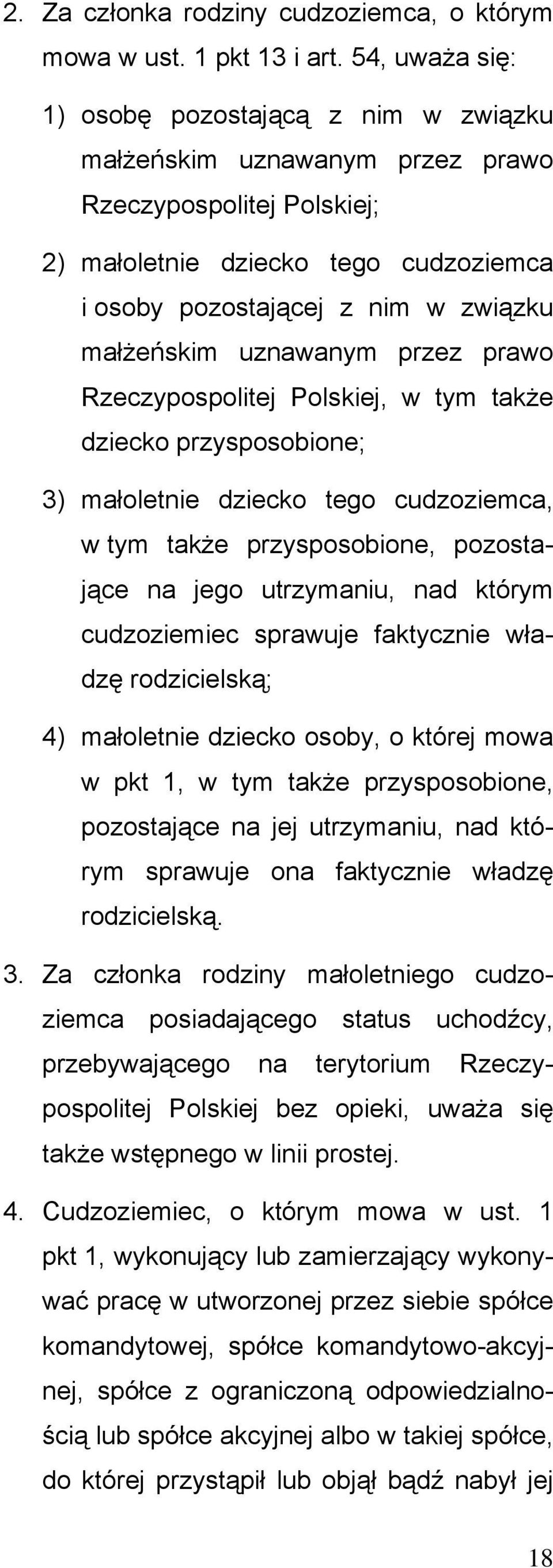 uznawanym przez prawo Rzeczypospolitej Polskiej, w tym także dziecko przysposobione; 3) małoletnie dziecko tego cudzoziemca, w tym także przysposobione, pozostające na jego utrzymaniu, nad którym