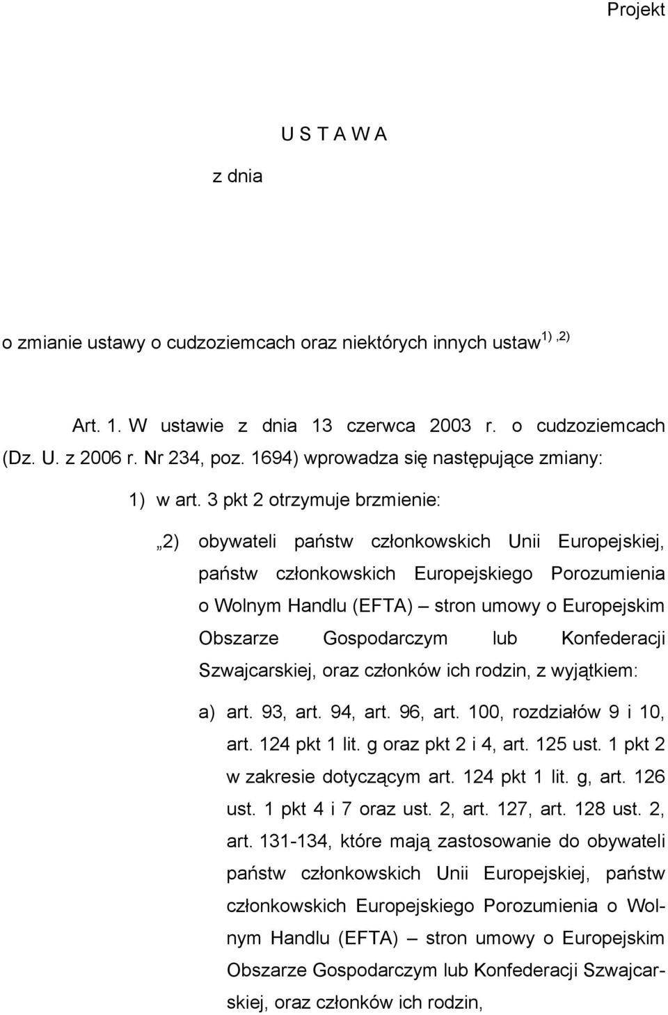 3 pkt 2 otrzymuje brzmienie: 2) obywateli państw członkowskich Unii Europejskiej, państw członkowskich Europejskiego Porozumienia o Wolnym Handlu (EFTA) stron umowy o Europejskim Obszarze