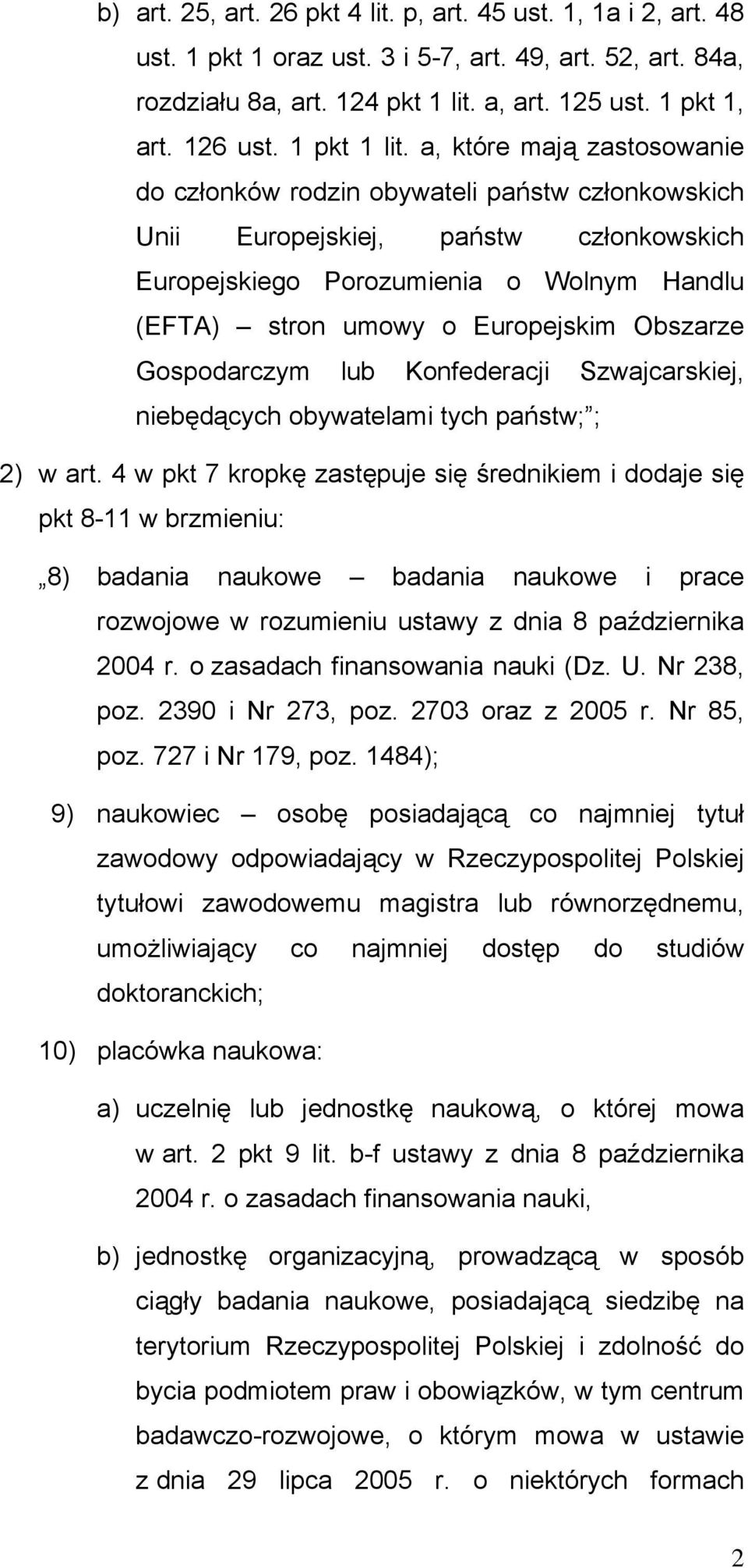 a, które mają zastosowanie do członków rodzin obywateli państw członkowskich Unii Europejskiej, państw członkowskich Europejskiego Porozumienia o Wolnym Handlu (EFTA) stron umowy o Europejskim