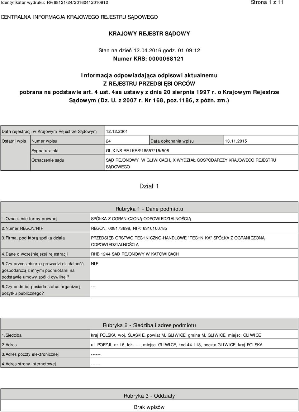 o Krajowym Rejestrze Sądowym (Dz. U. z 2007 r. Nr 168, poz.1186, z późn. zm.) Data rejestracji w Krajowym Rejestrze Sądowym 12.12.2001 Ostatni wpis Numer wpisu 24 Data dokonania wpisu 13.11.2015 Sygnatura akt Oznaczenie sądu GL.