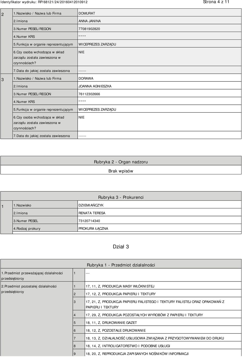 Imiona JOANNA AGNIESZKA 3.Numer PESEL/REGON 76112302666 4.Numer KRS **** 5.Funkcja w organie reprezentującym 6.Czy osoba wchodząca w skład zarządu została zawieszona w czynnościach?