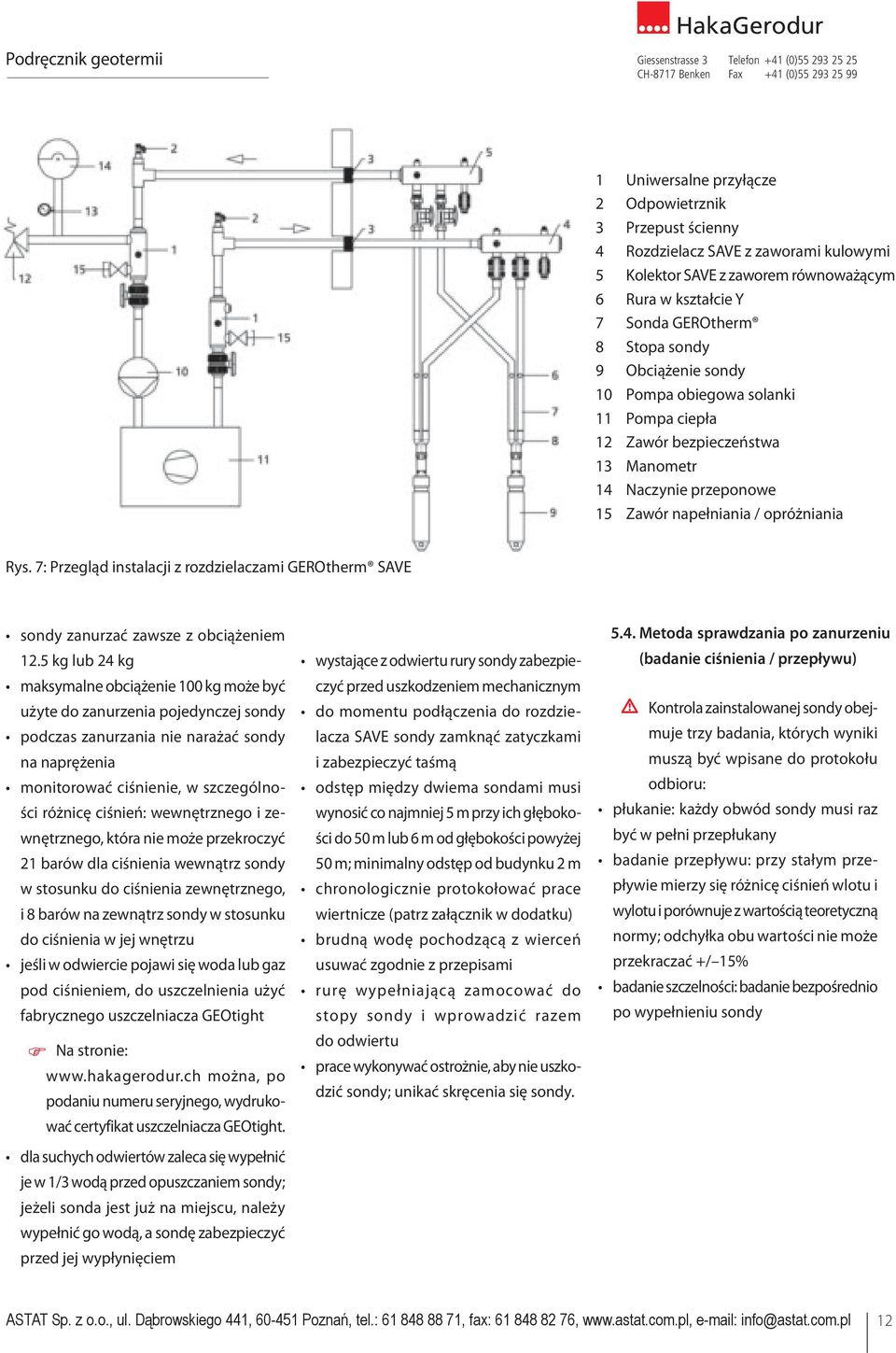9 Gewicht für Erdwärmesonden 10 Pompa obiegowa solanki 10 Sole-Umwälzpumpe 11 Pompa ciepła 11 Wärmepumpe 12 12 Sicherheitsventil Zawór bezpieczeństwa 13 13 Manometer Manometr 14 Expansionsgefäss