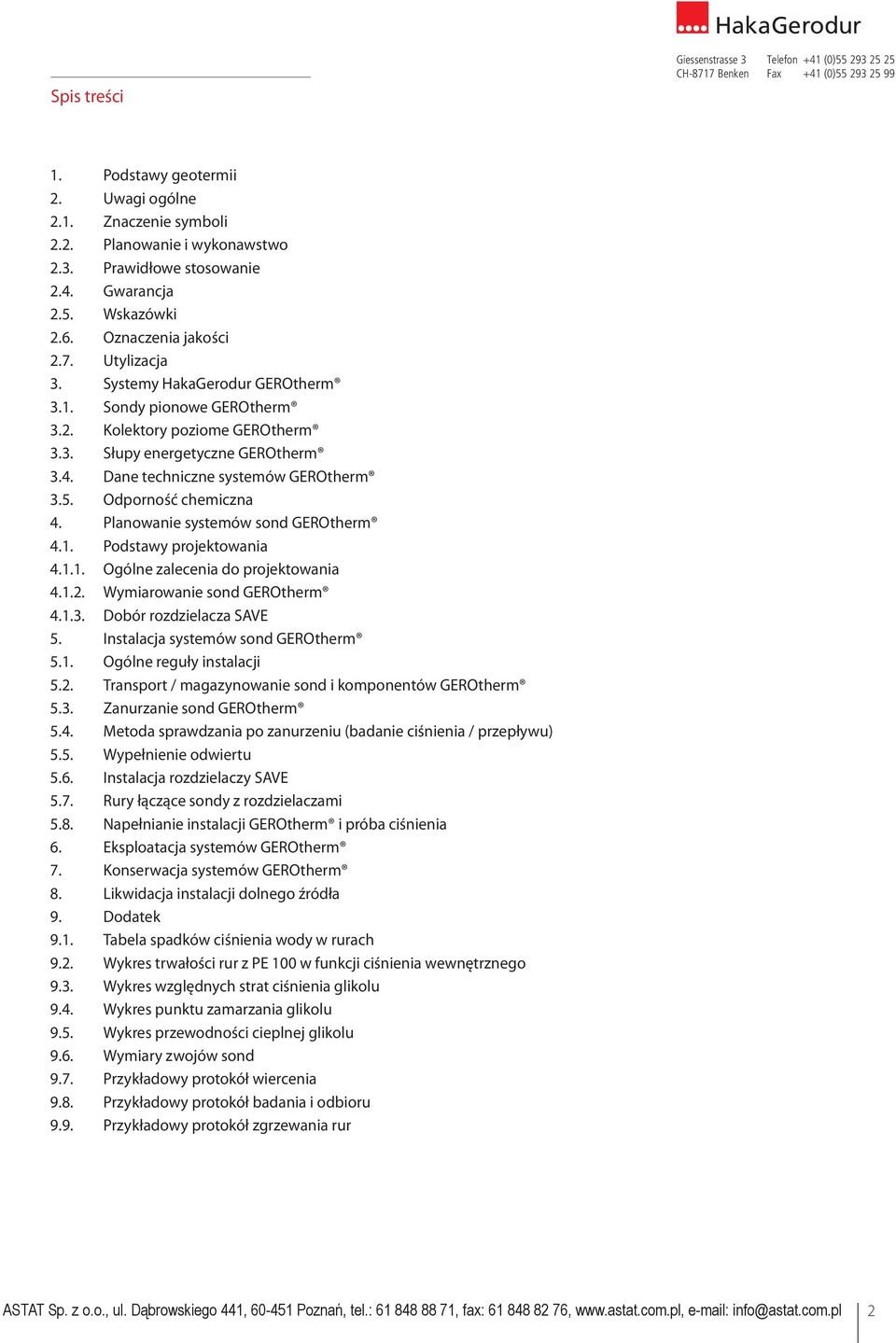 Oznaczenia Entsorgungjakości 2.7. 3. Utylizacja GEROtherm Systeme 3.1. Systemy GEROtherm Erdwärmesonden GEROtherm 3.1. 3.2. Sondy GEROtherm pionowe Erdwärmekollektoren GEROtherm 3.2. 3.3. Kolektory GEROtherm poziome Energiepfähle GEROtherm 3.