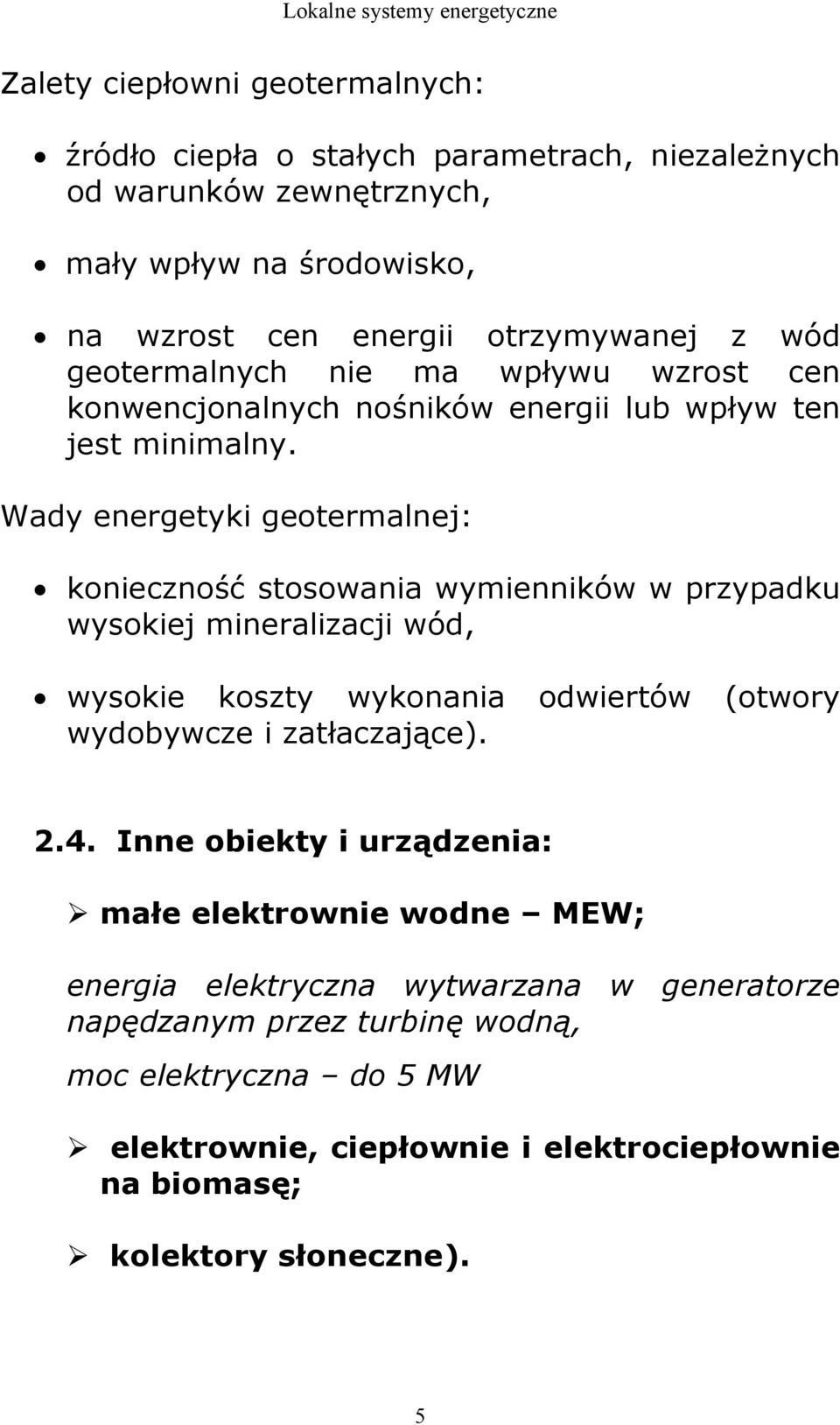 Wady energetyki geotermalnej: konieczność stosowania wymienników w przypadku wysokiej mineralizacji wód, wysokie koszty wykonania odwiertów (otwory wydobywcze i