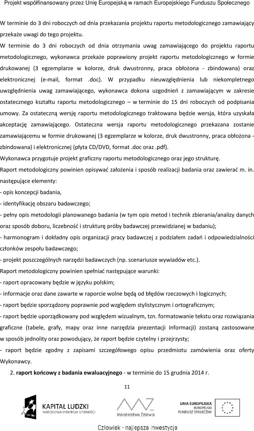 egzemplarze w kolorze, druk dwustronny, praca obłożona - zbindowana) oraz elektronicznej (e-mail, format.doc).