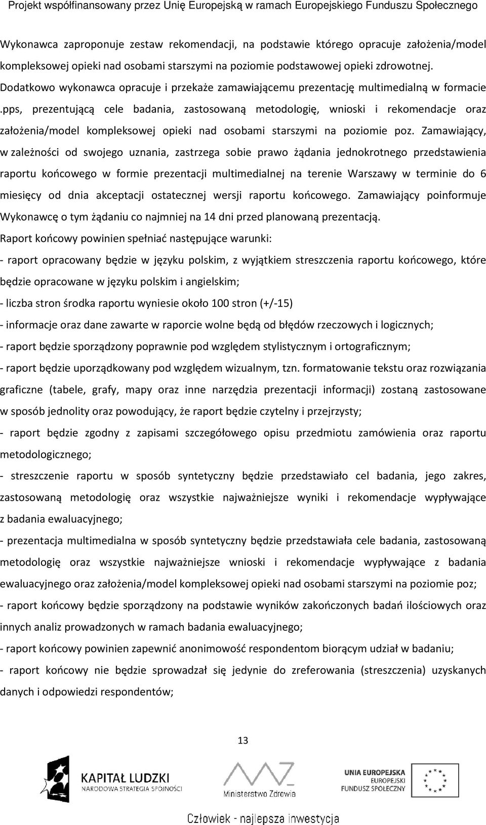 pps, prezentującą cele badania, zastosowaną metodologię, wnioski i rekomendacje oraz założenia/model kompleksowej opieki nad osobami starszymi na poziomie poz.