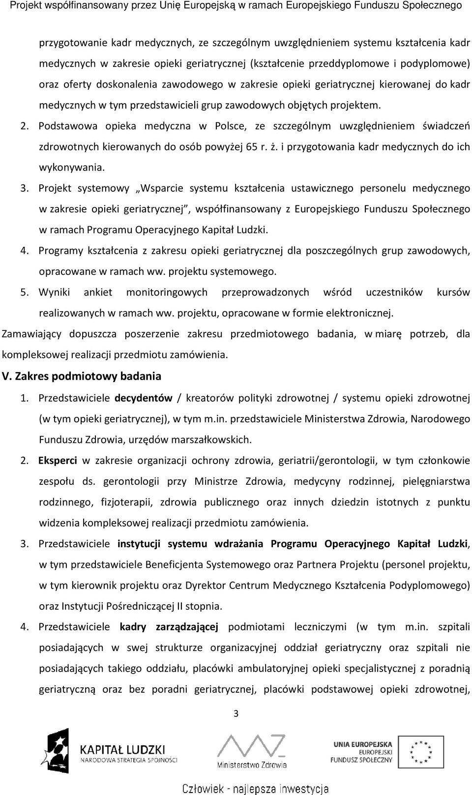 Podstawowa opieka medyczna w Polsce, ze szczególnym uwzględnieniem świadczeń zdrowotnych kierowanych do osób powyżej 65 r. ż. i przygotowania kadr medycznych do ich wykonywania. 3.