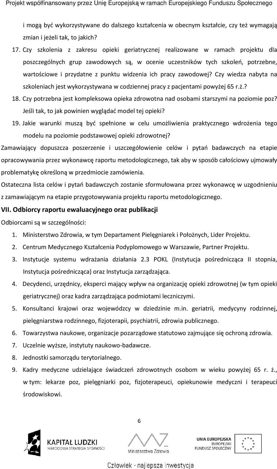 widzenia ich pracy zawodowej? Czy wiedza nabyta na szkoleniach jest wykorzystywana w codziennej pracy z pacjentami powyżej 65 r.ż.? 18.