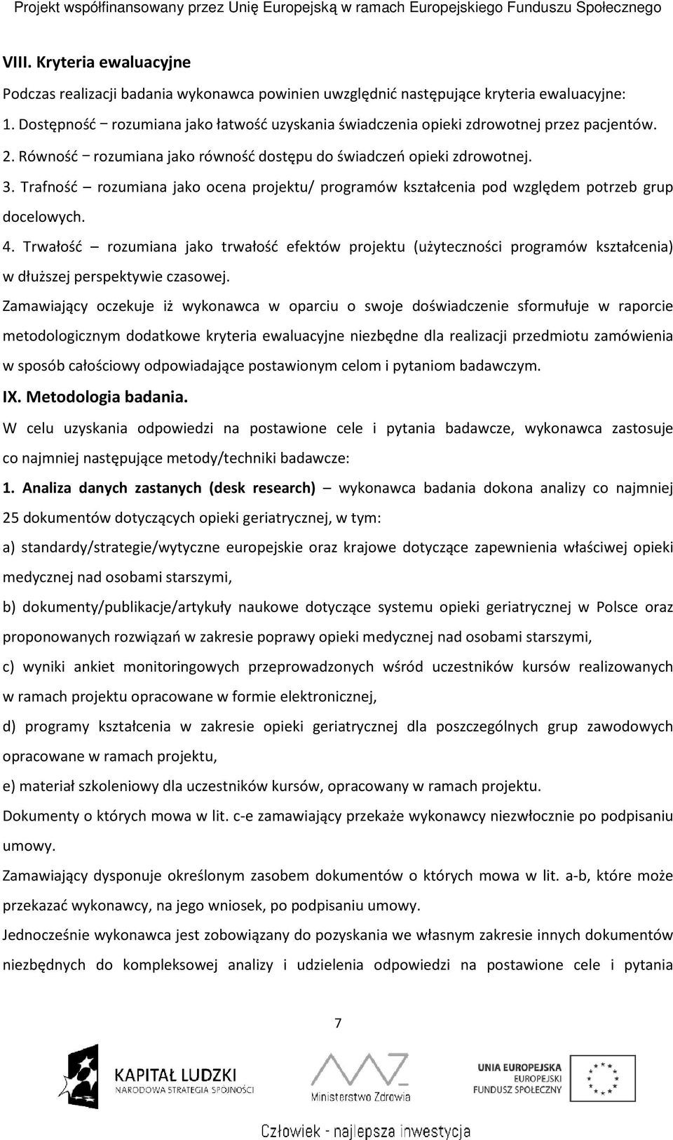 Trafność rozumiana jako ocena projektu/ programów kształcenia pod względem potrzeb grup docelowych. 4.