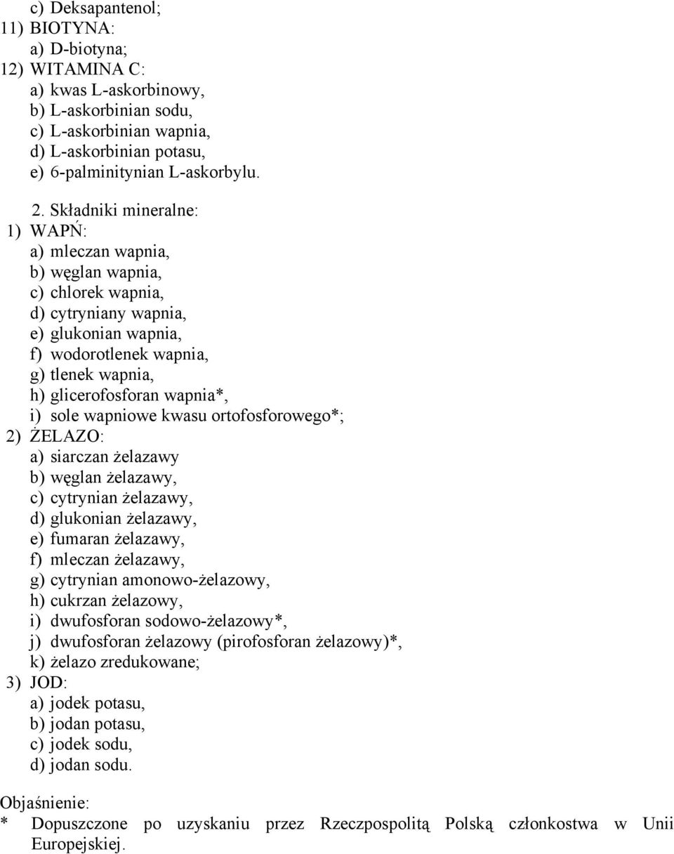 i) sole wapniowe kwasu ortofosforowego*; 2) ŻELAZO: a) siarczan żelazawy b) węglan żelazawy, c) cytrynian żelazawy, d) glukonian żelazawy, e) fumaran żelazawy, f) mleczan żelazawy, g) cytrynian