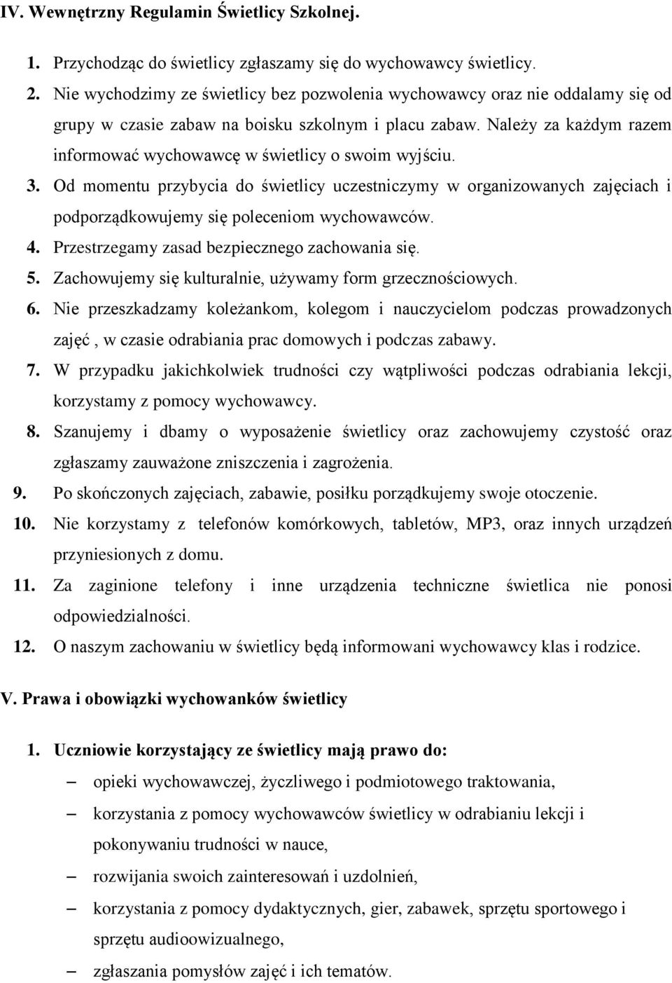 Należy za każdym razem informować wychowawcę w świetlicy o swoim wyjściu. 3. Od momentu przybycia do świetlicy uczestniczymy w organizowanych zajęciach i podporządkowujemy się poleceniom wychowawców.