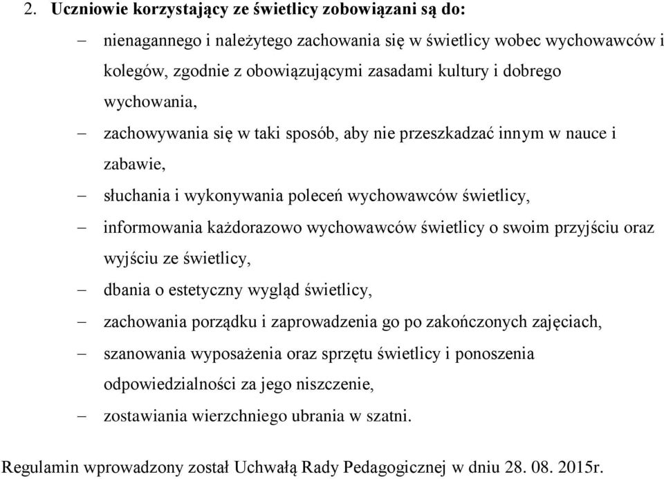 wychowawców świetlicy o swoim przyjściu oraz wyjściu ze świetlicy, dbania o estetyczny wygląd świetlicy, zachowania porządku i zaprowadzenia go po zakończonych zajęciach, szanowania