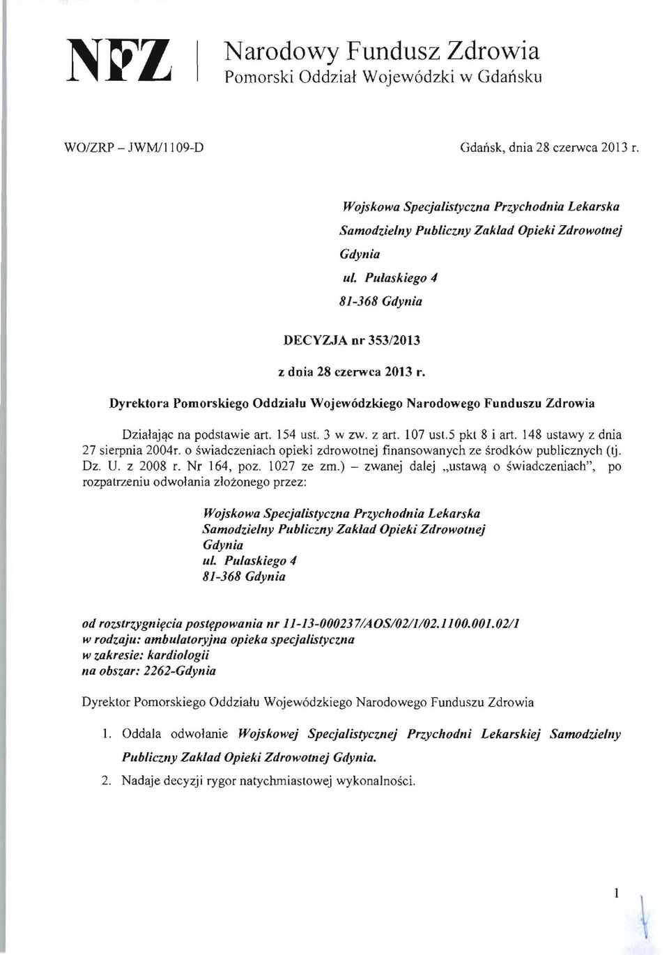 Dyrektora Pomorskiego OddziaJu WojewOdzkiego Narodowego Funduszu Zdrowia Dzialajijc na podstawie art. 154 ust. 3 w zw. z art. 107 ust.5 pkt 8 i art. 148 ustawy z dnia 27 sierpnia 2004r.