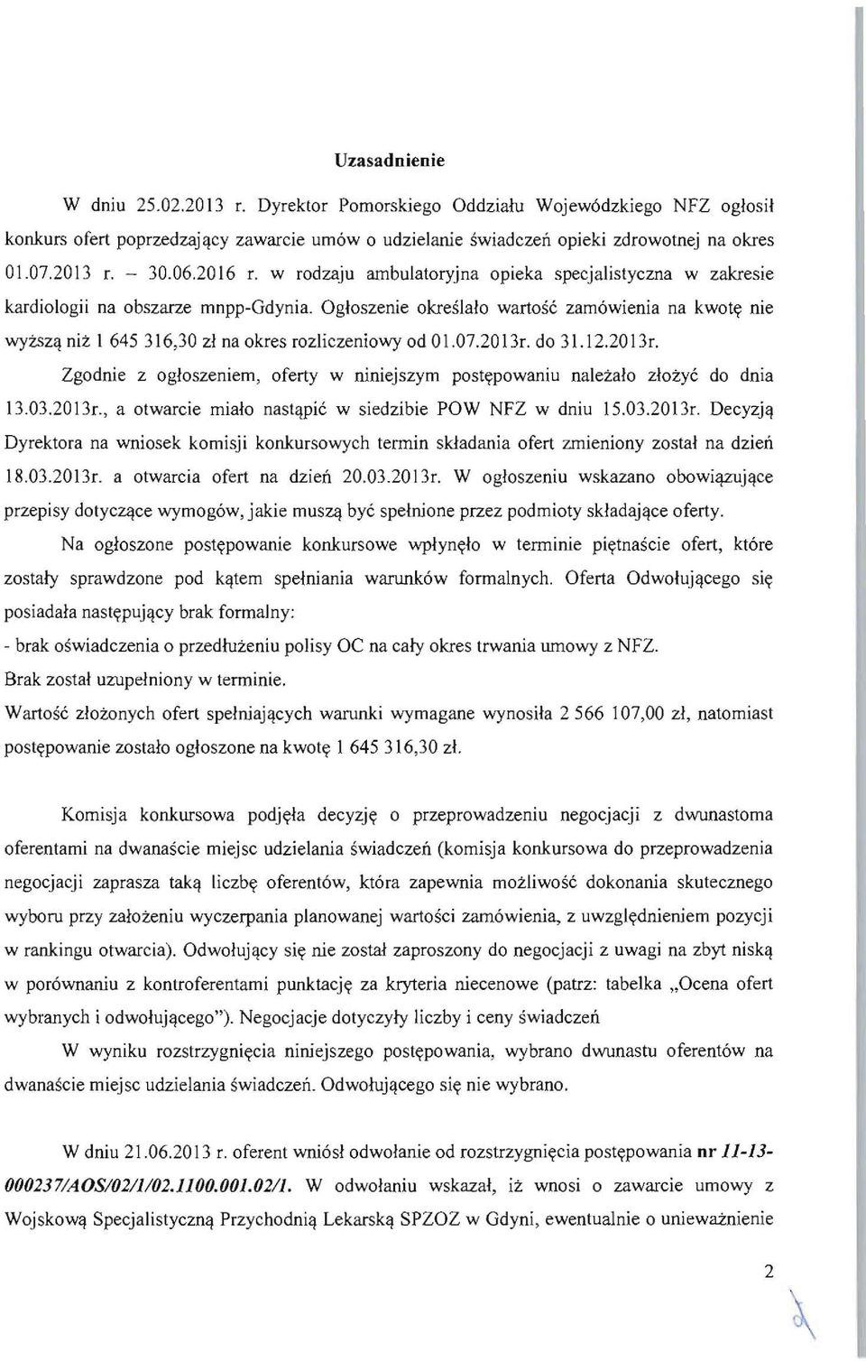 Ogloszenie okreslalo wartose zam6wienia na kwoty nie wyzszq niz I 645 316,30 zl na okres rozliczeniowy od 0 \.07.20 13r.