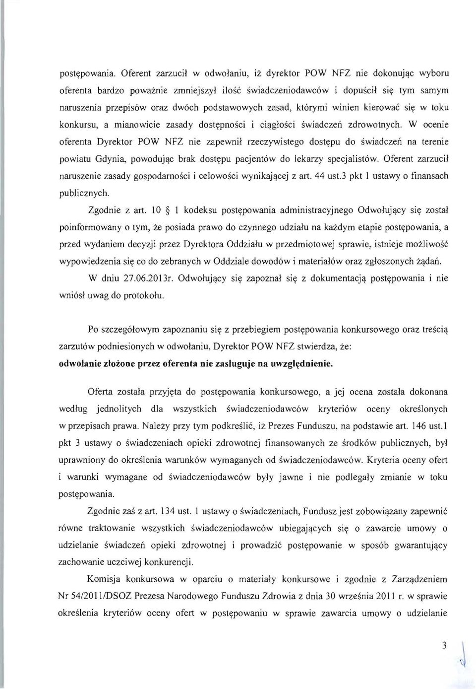 mianowicie zasady dostypnosci i ci,!glosci swiadczen zdrowotnych. W ocerue oferenta Dyrektor POW NFZ nie zapewnil rzeczywistego dostypu do swiadczen na terenie powiatu Gdynia, powoduj,!