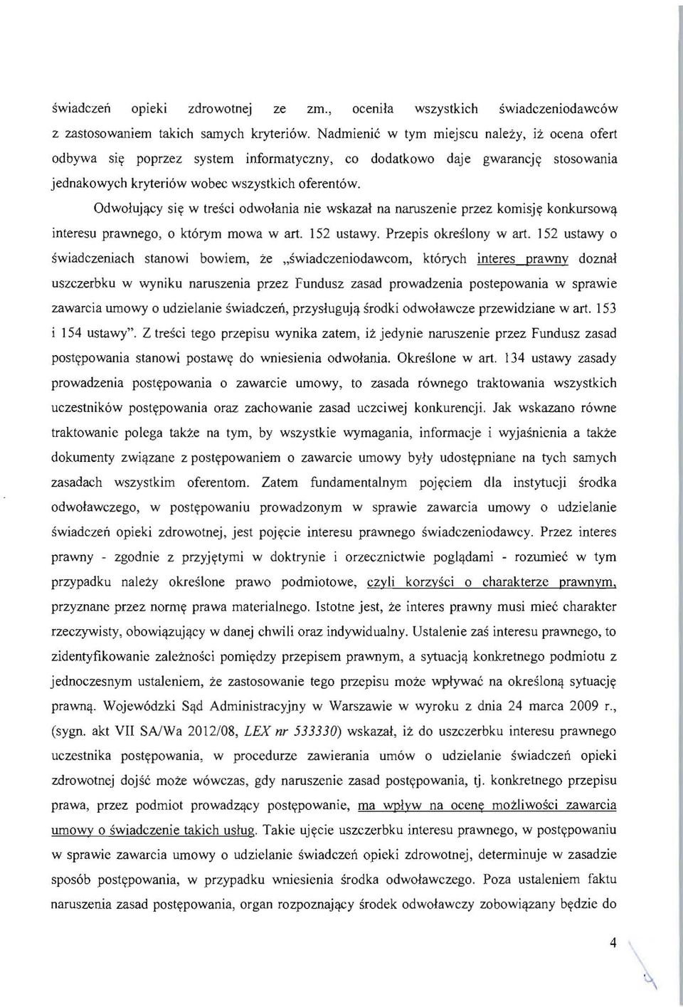 Odwoluj'}cy si y w tresci odwolania nie wskazal na naruszenie przez komisjy konkursow'} interesu prawnego, 0 kt6rym mowa wart. 152 ustawy. Przepis okreslony wart.