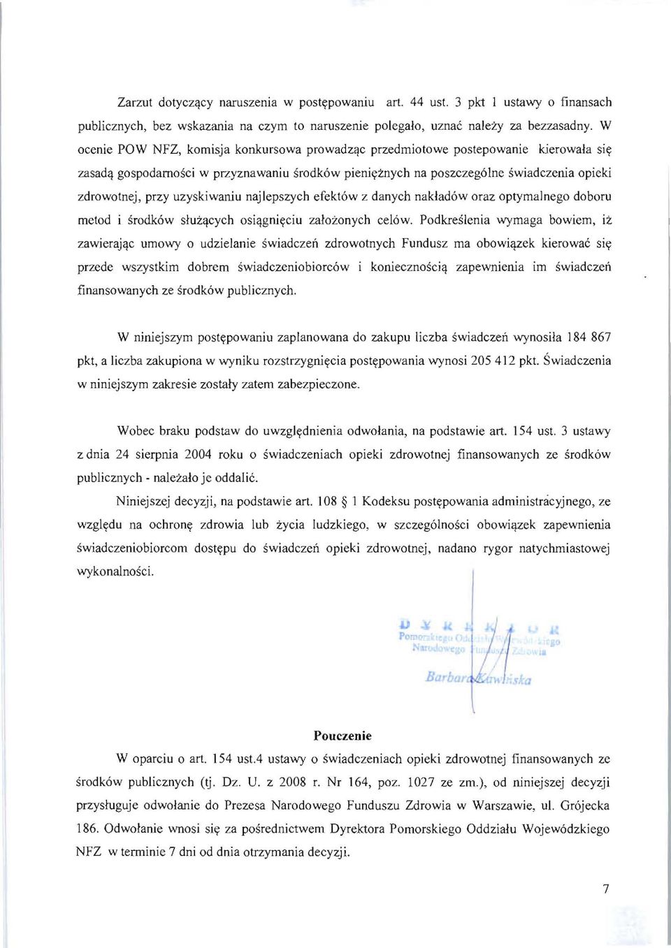 uzyskiwaniu najlepszych efekt6w z danych naklad6w oraz optymalnego doboru metod i srodk6w sluz<jcych osi<jgni~ciu zalozonych cel6w. Podkreslenia wymaga bowiem, ii.