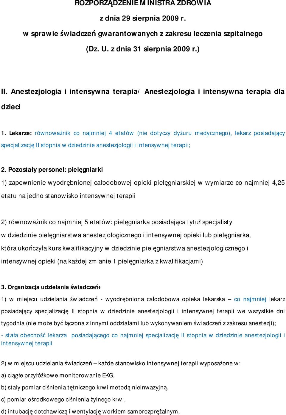 Lekarze: równoważnik co najmniej 4 etatów (nie dotyczy dyżuru medycznego), lekarz posiadający specjalizację II stopnia w dziedzinie anestezjologii i intensywnej terapii; 2.