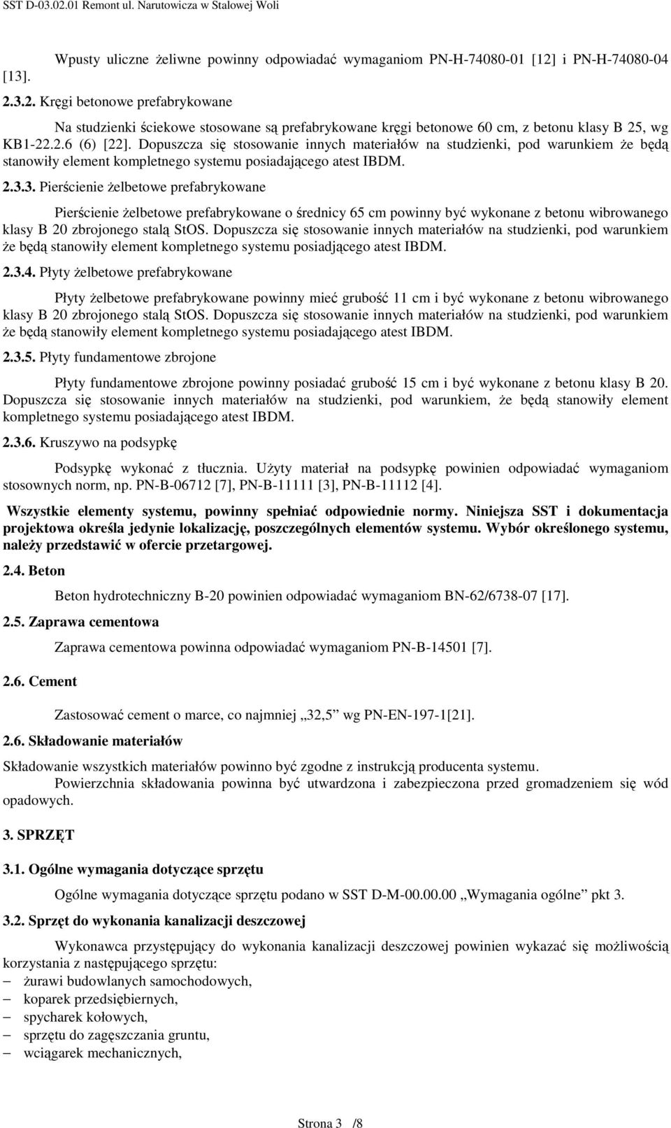 Dopuszcza się stosowanie innych materiałów na studzienki, pod warunkiem Ŝe będą stanowiły element kompletnego systemu posiadającego atest IBDM. 2.3.