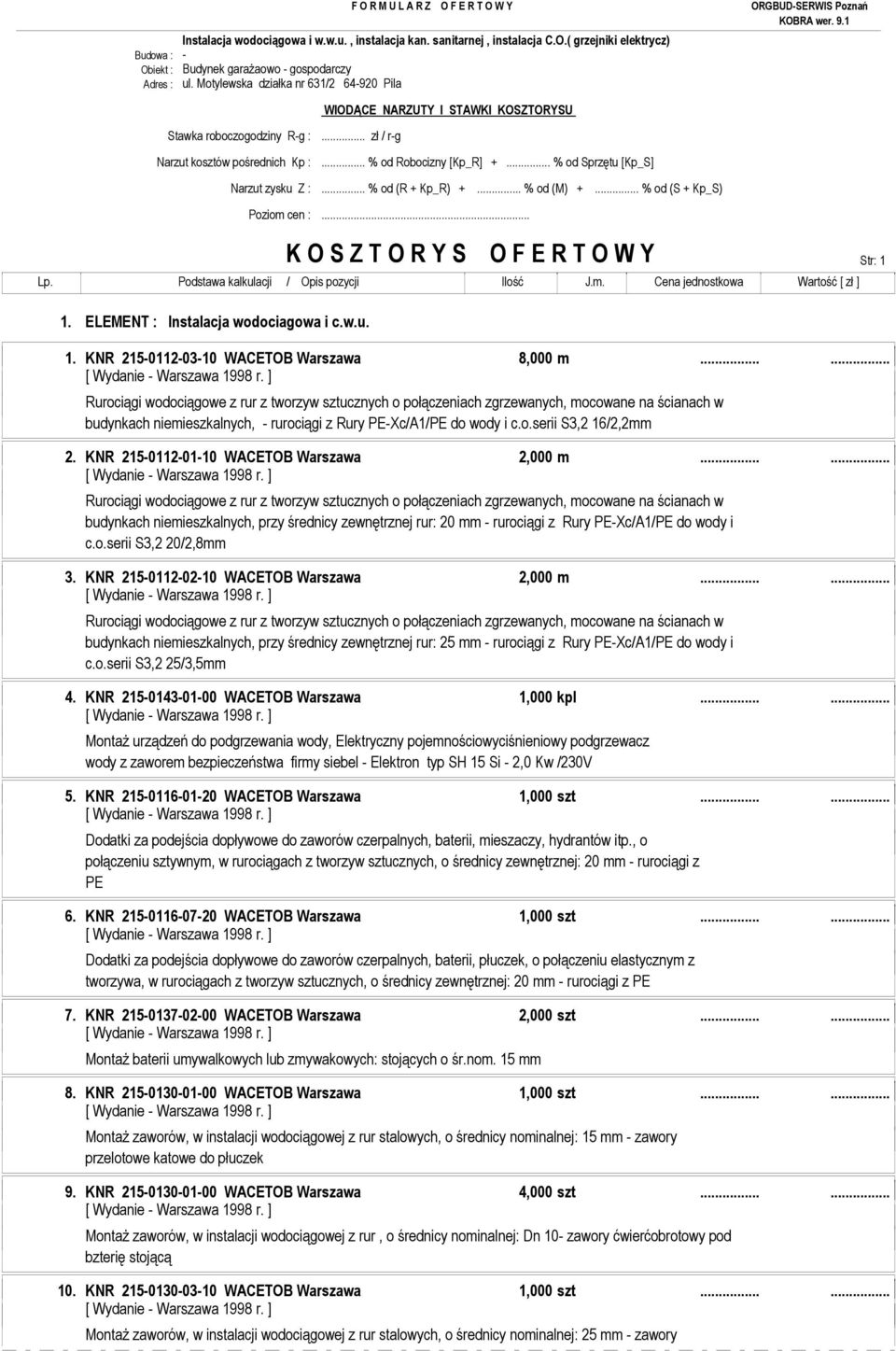 ..... budynkach niemieszkalnych, - rurociągi z Rury PE-Xc/A1/PE do wody i c.o.serii S3,2 16/2,2mm 2. KNR 215-0112-01-10 WACETOB Warszawa 2,000 m.