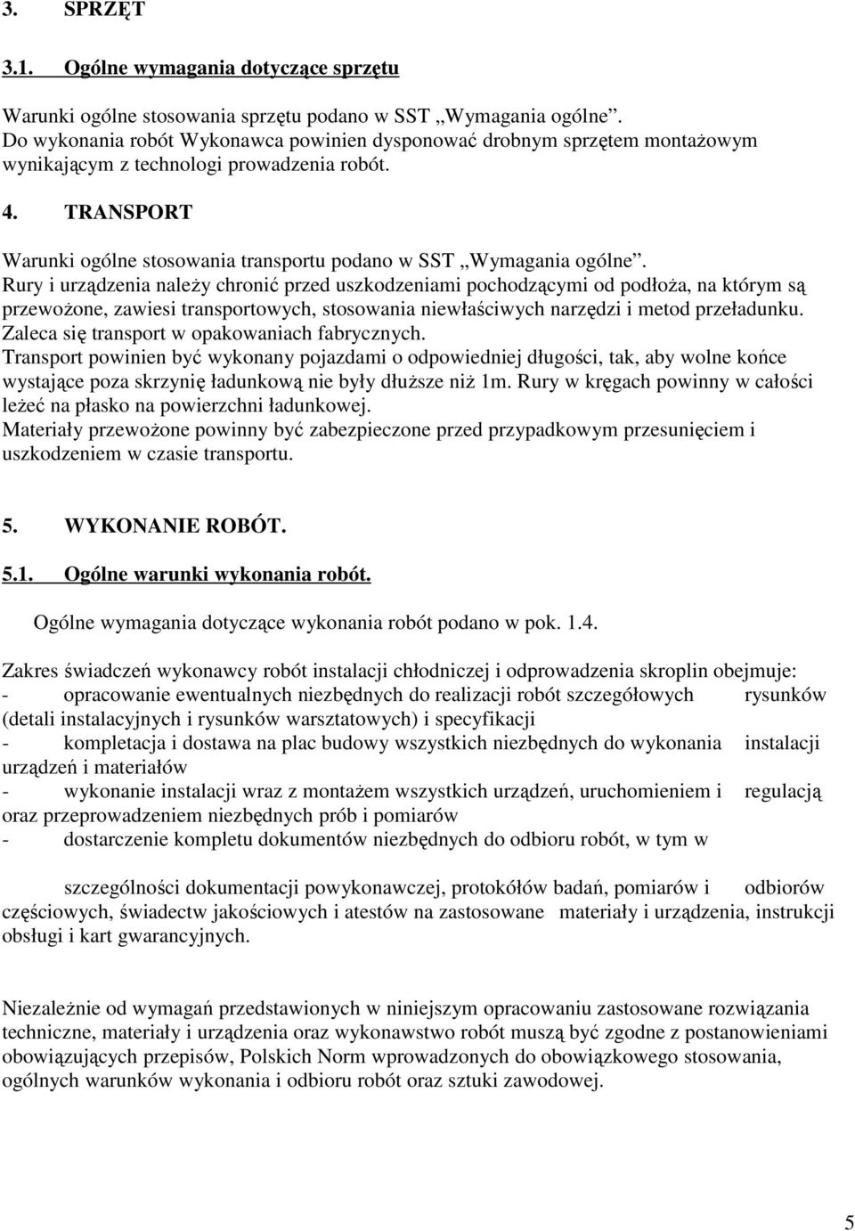 TRANSPORT Warunki ogólne stosowania transportu podano w SST Wymagania ogólne.