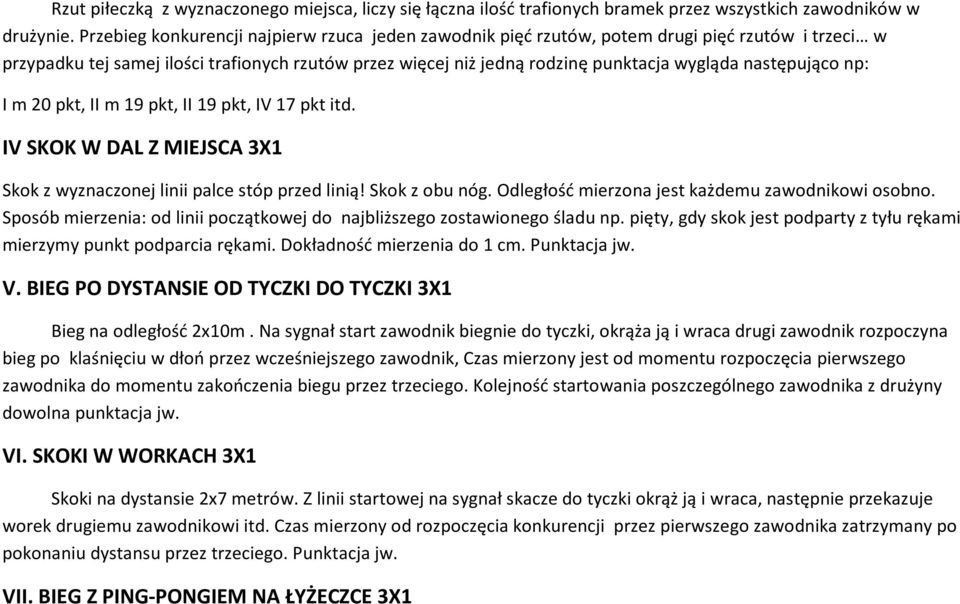 następująco np: I m 20 pkt, II m 19 pkt, II 19 pkt, IV 17 pkt itd. IV SKOK W DAL Z MIEJSCA 3X1 Skok z wyznaczonej linii palce stóp przed linią! Skok z obu nóg.