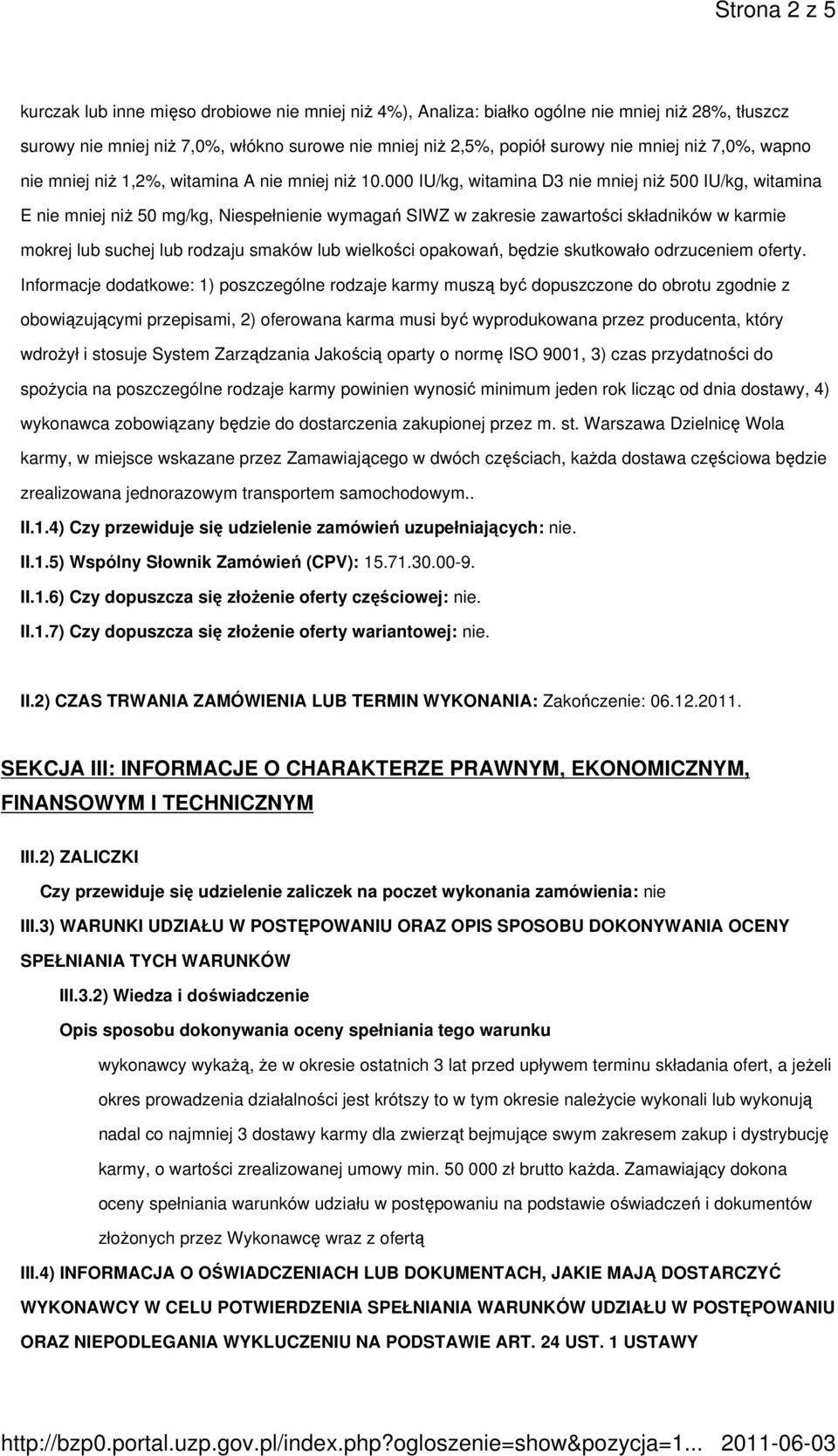 000 IU/kg, witamina D3 nie mniej niŝ 500 IU/kg, witamina E nie mniej niŝ 50 mg/kg, Niespełnienie wymagań SIWZ w zakresie zawartości składników w karmie mokrej lub suchej lub rodzaju smaków lub