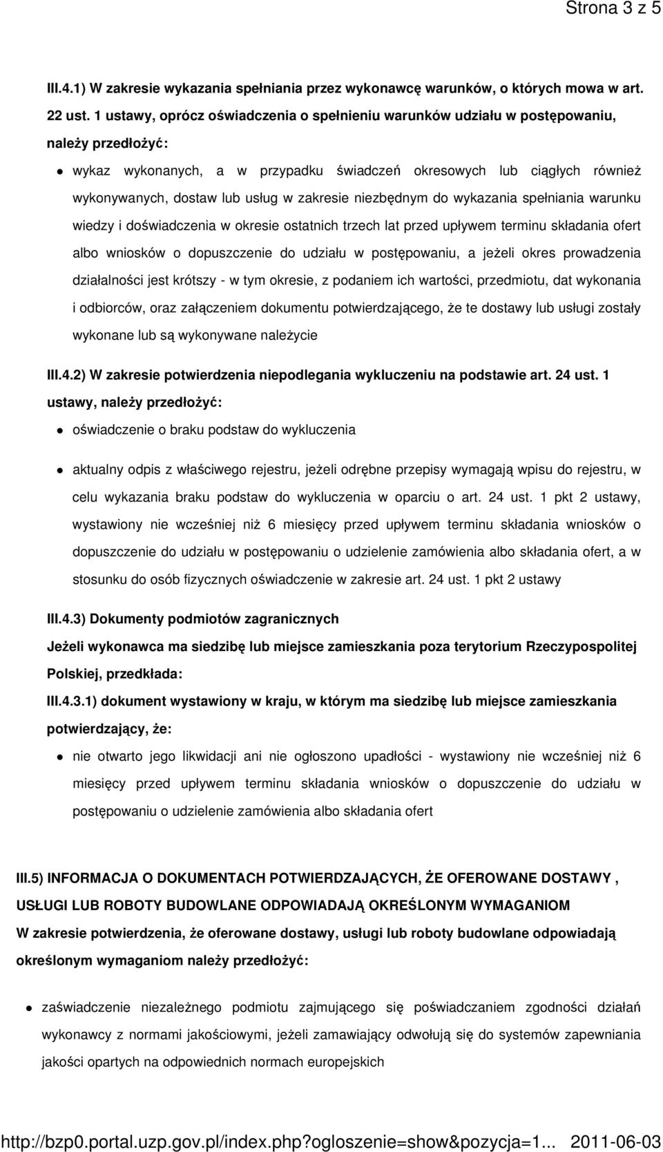 w zakresie niezbędnym do wykazania spełniania warunku wiedzy i doświadczenia w okresie ostatnich trzech lat przed upływem terminu składania ofert albo wniosków o dopuszczenie do udziału w