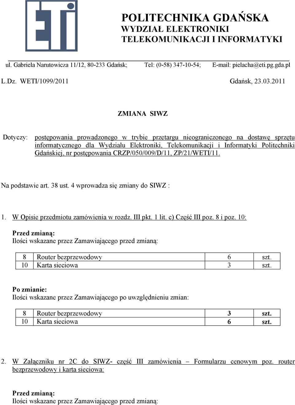 2011 ZMIANA SIWZ Dotyczy: postępowania prowadzonego w trybie przetargu nieograniczonego na dostawę sprzętu informatycznego dla Wydziału Elektroniki, Telekomunikacji i Informatyki Politechniki