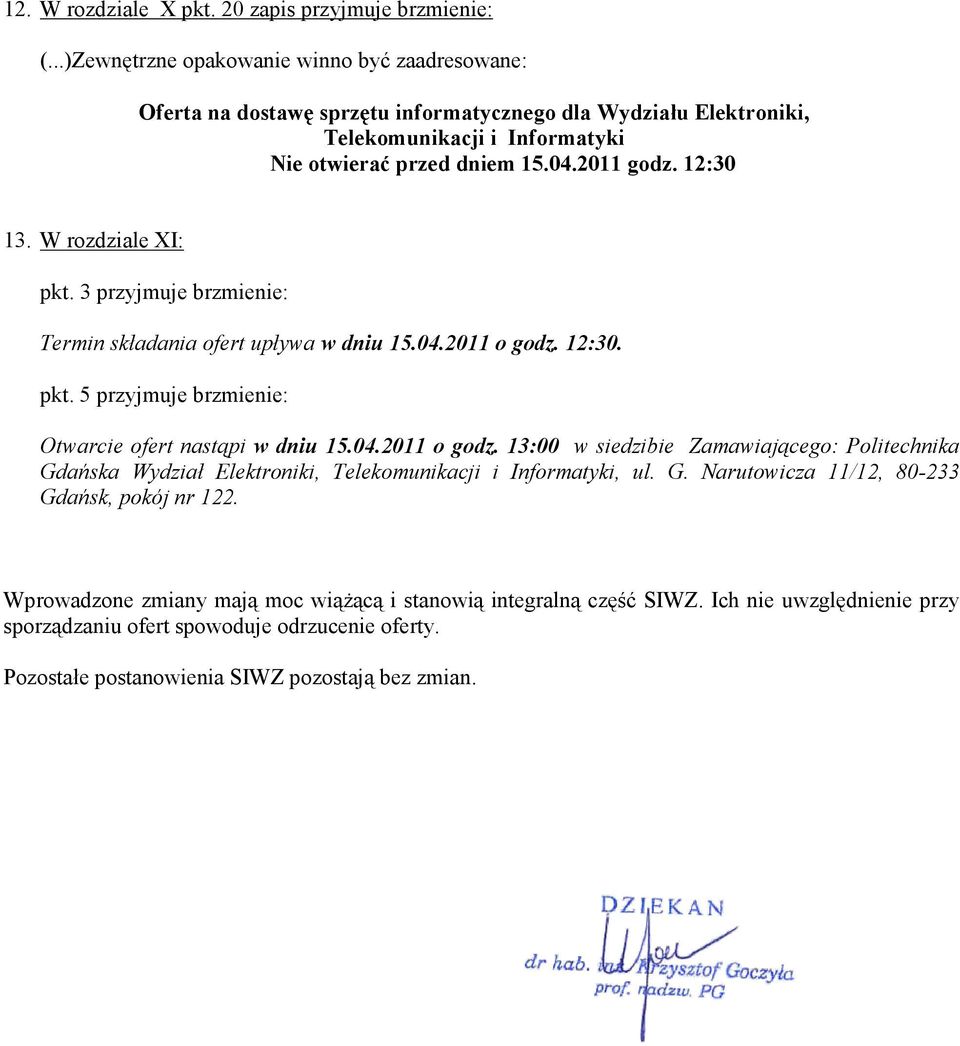 W rozdziale XI: pkt. 3 przyjmuje brzmienie: Termin składania ofert upływa w dniu 15.04.2011 o godz.