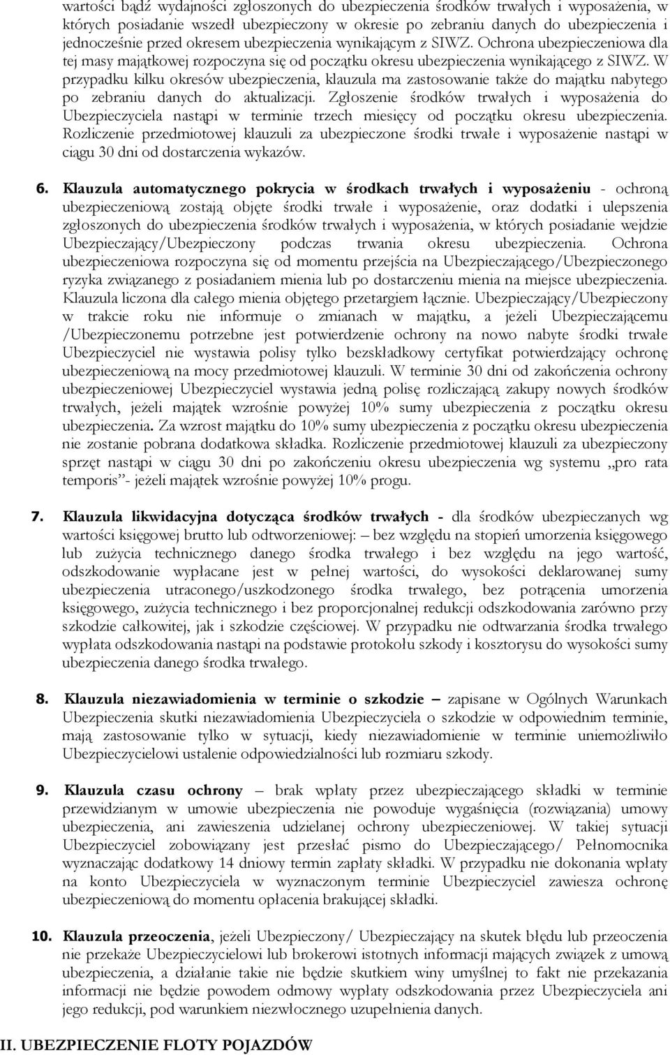 W przypadku kilku okresów ubezpieczenia, klauzula ma zastosowanie także do majątku nabytego po zebraniu danych do aktualizacji.
