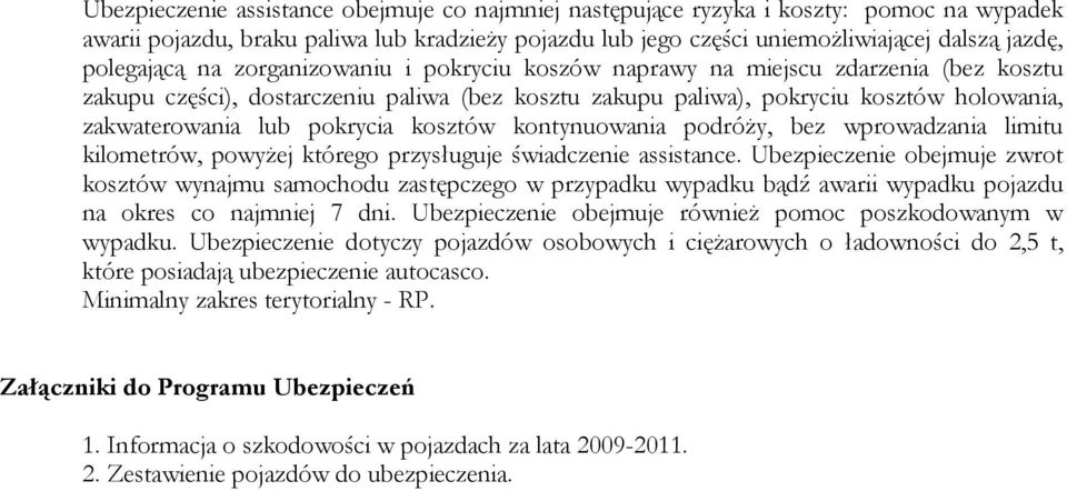 pokrycia kosztów kontynuowania podróży, bez wprowadzania limitu kilometrów, powyżej którego przysługuje świadczenie assistance.