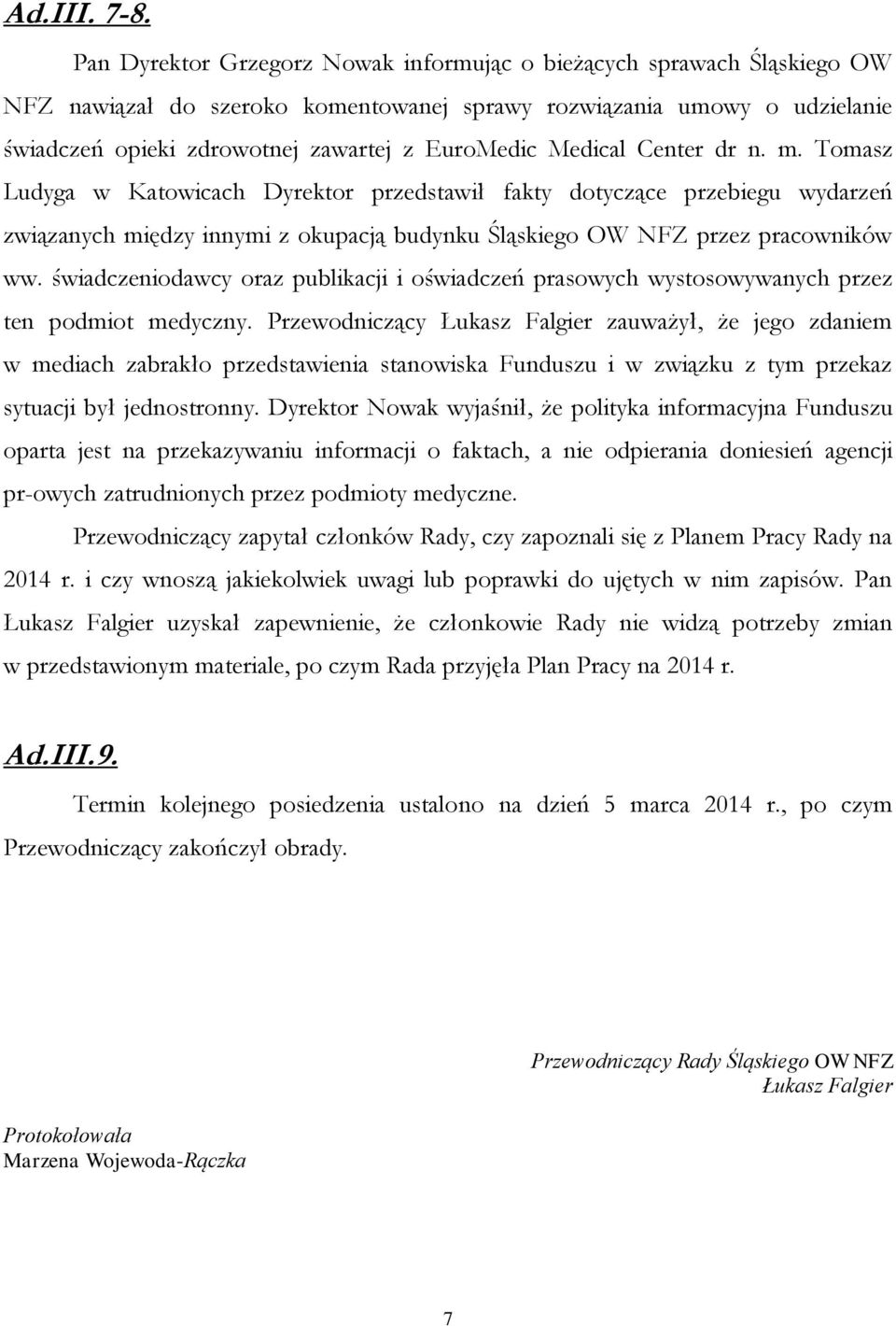 Medical Center dr n. m. Tomasz Ludyga w Katowicach Dyrektor przedstawił fakty dotyczące przebiegu wydarzeń związanych między innymi z okupacją budynku Śląskiego OW NFZ przez pracowników ww.