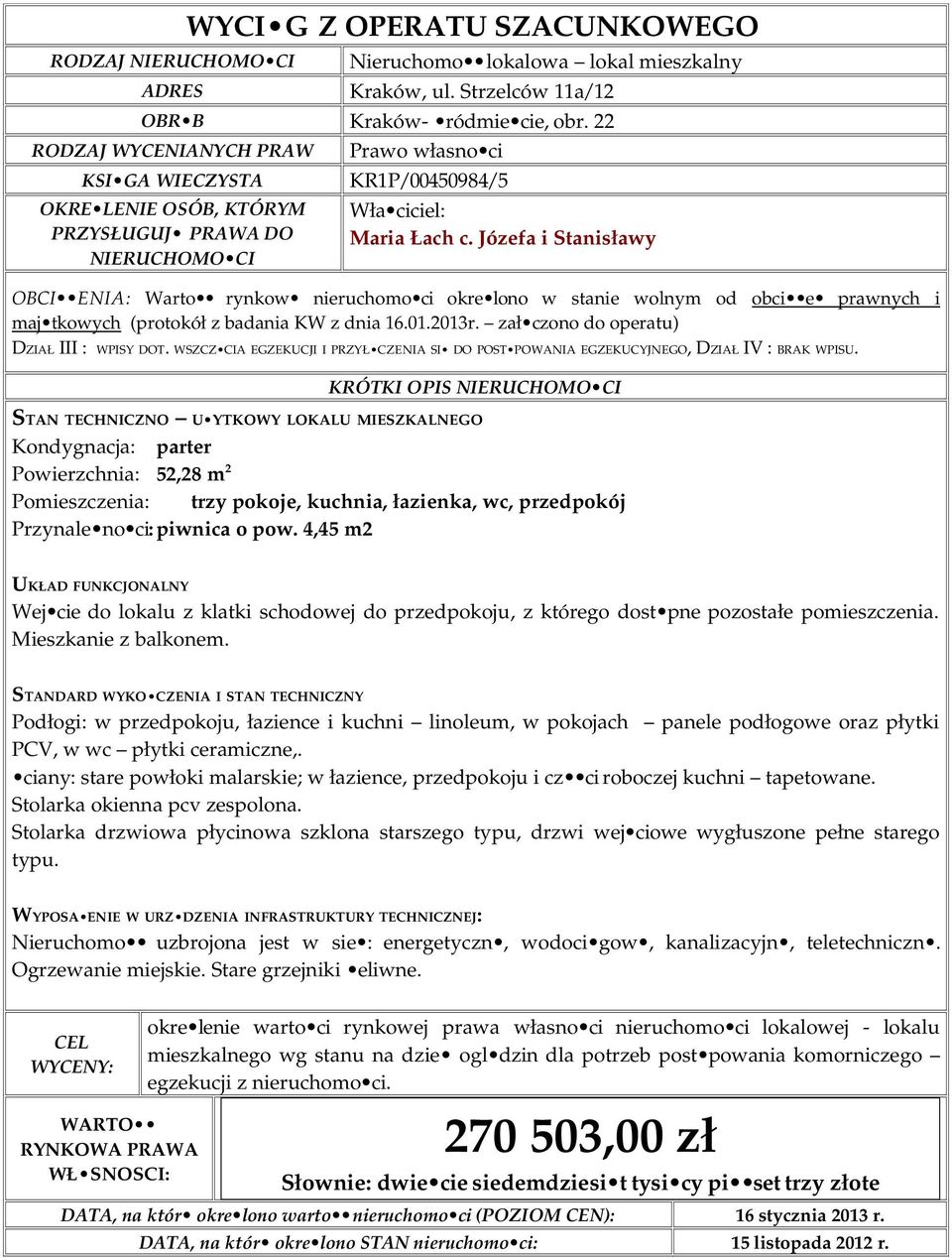 Józefa i Stanisławy OBCI ENIA: Warto rynkow nieruchomo ci okre lono w stanie wolnym od obci e prawnych i maj tkowych (protokół z badania KW z dnia 16.01.2013r.