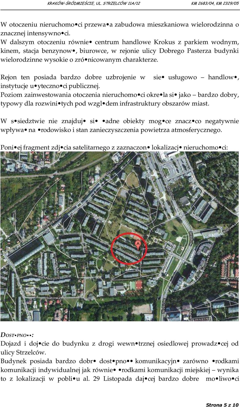 Rejon ten posiada bardzo dobre uzbrojenie w sie usługowo handlow, instytucje u yteczno ci publicznej.