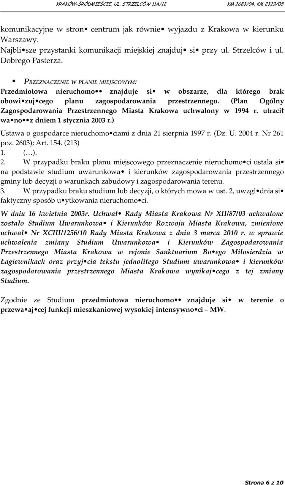 (Plan Ogólny Zagospodarowania Przestrzennego Miasta Krakowa uchwalony w 1994 r. utracił wa no z dniem 1 stycznia 2003 r.) Ustawa o gospodarce nieruchomo ciami z dnia 21 sierpnia 1997 r. (Dz. U. 2004 r.