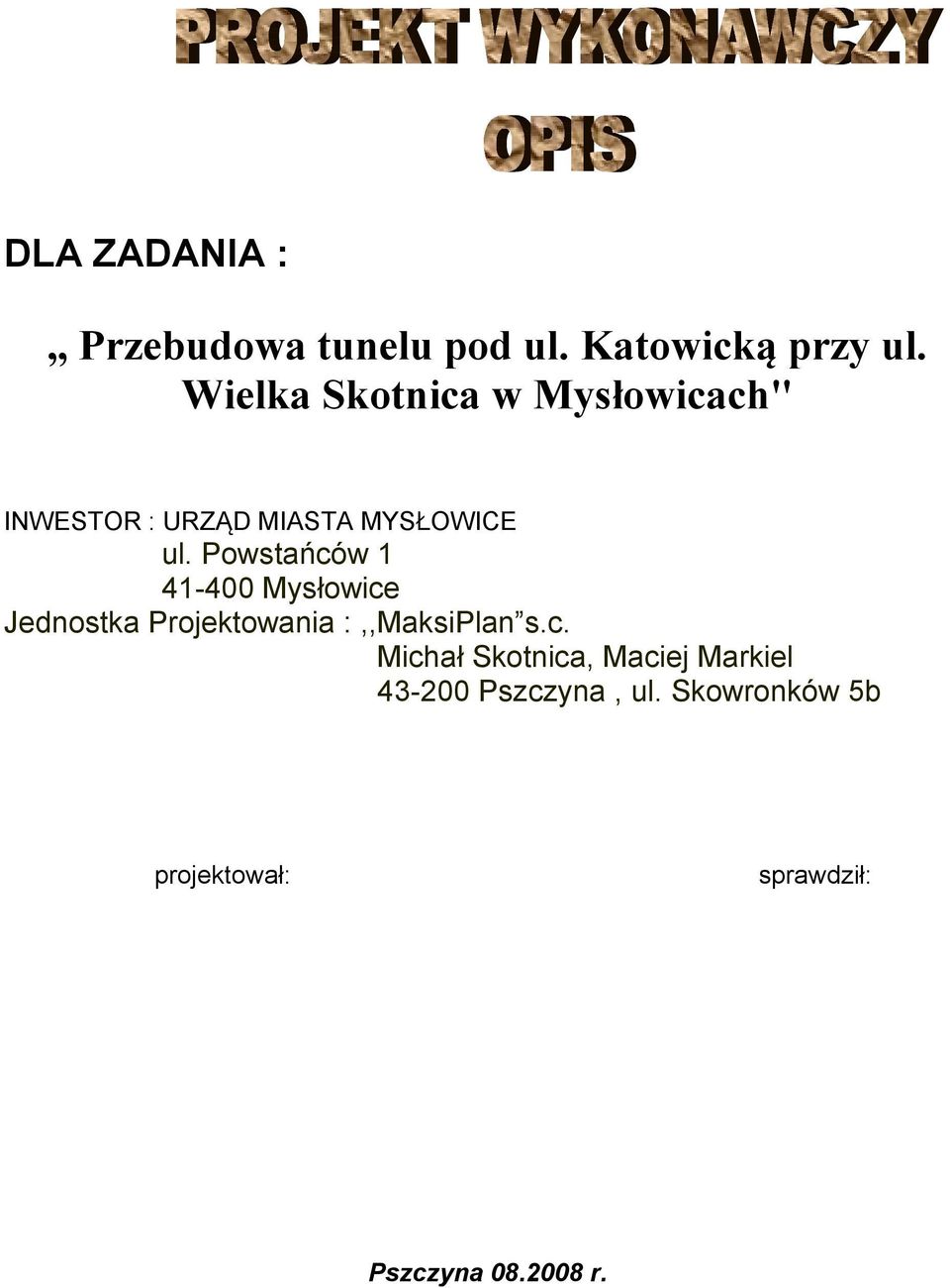 Powstańców 1 41-400 Mysłowice Jednostka Projektowania :,,MaksiPlan s.c. Michał Skotnica, Maciej Markiel 43-200 Pszczyna, ul.