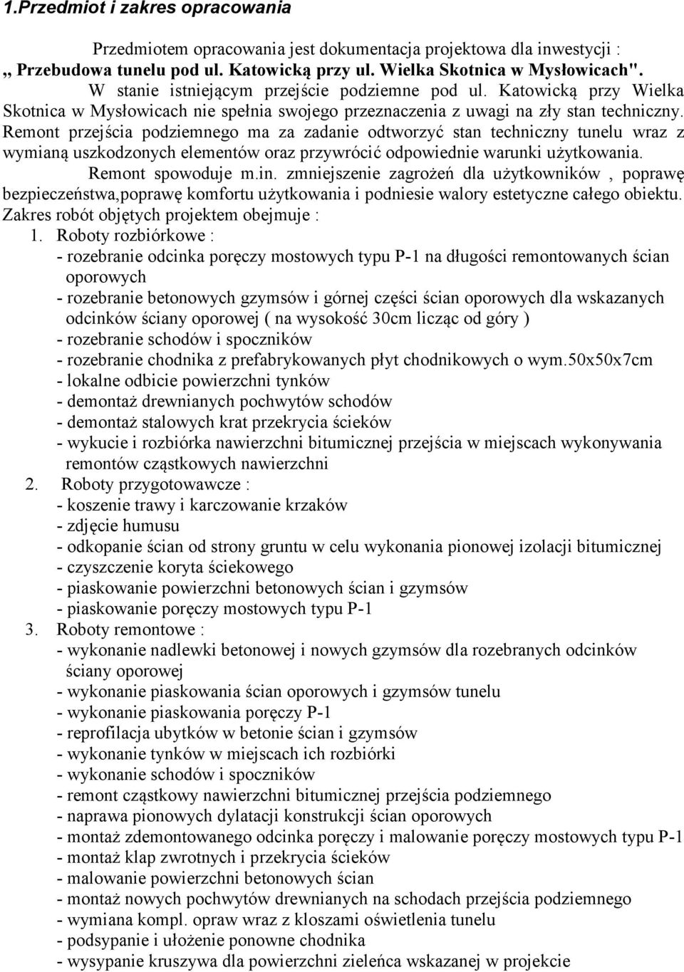 Remont przejścia podziemnego ma za zadanie odtworzyć stan techniczny tunelu wraz z wymianą uszkodzonych elementów oraz przywrócić odpowiednie warunki użytkowania. Remont spowoduje m.in.