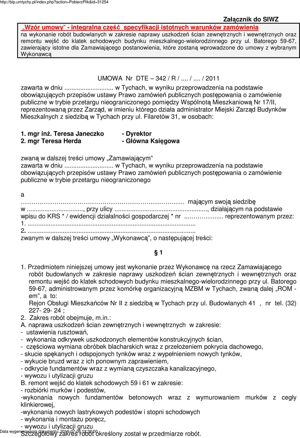 Batorego 59-67, zawierający istotne dla Zamawiającego postanowienia, które zostaną wprowadzone do umowy z wybranym Wykonawcą UMOWA Nr DTE 342 / R /... /... / 2011 zawarta w dniu.