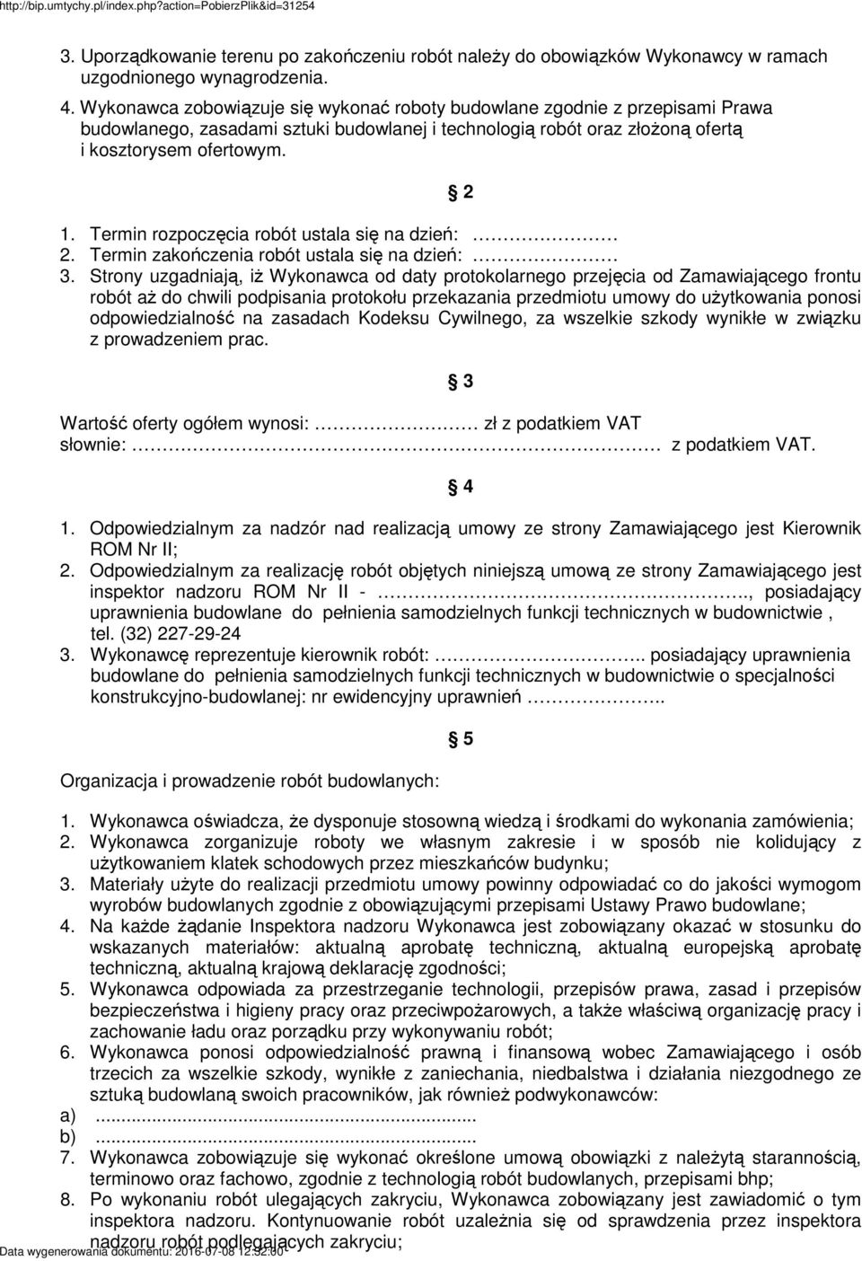 Termin rozpoczęcia robót ustala się na dzień: 2. Termin zakończenia robót ustala się na dzień: 3.