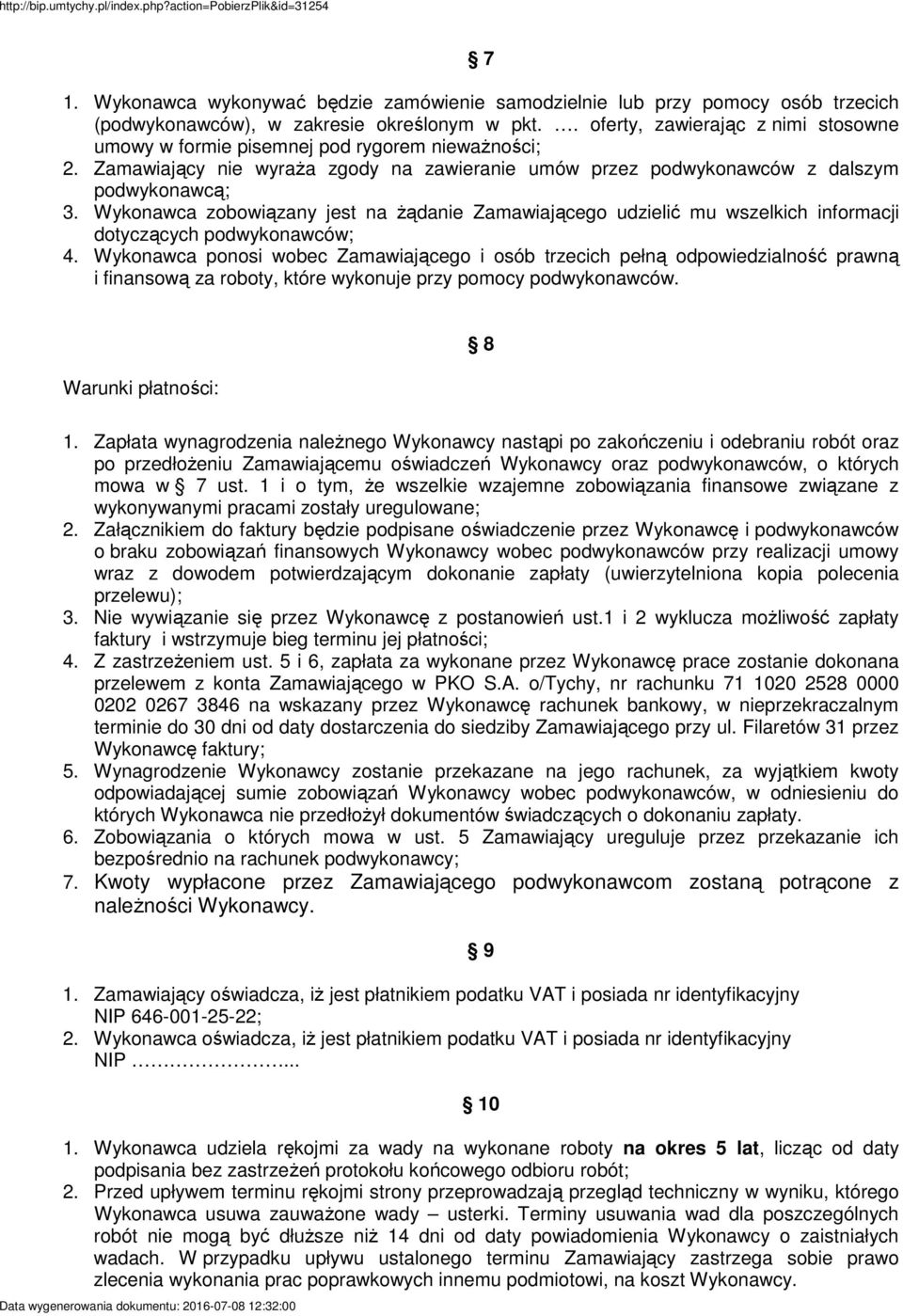Wykonawca zobowiązany jest na Ŝądanie Zamawiającego udzielić mu wszelkich informacji dotyczących podwykonawców; 4.
