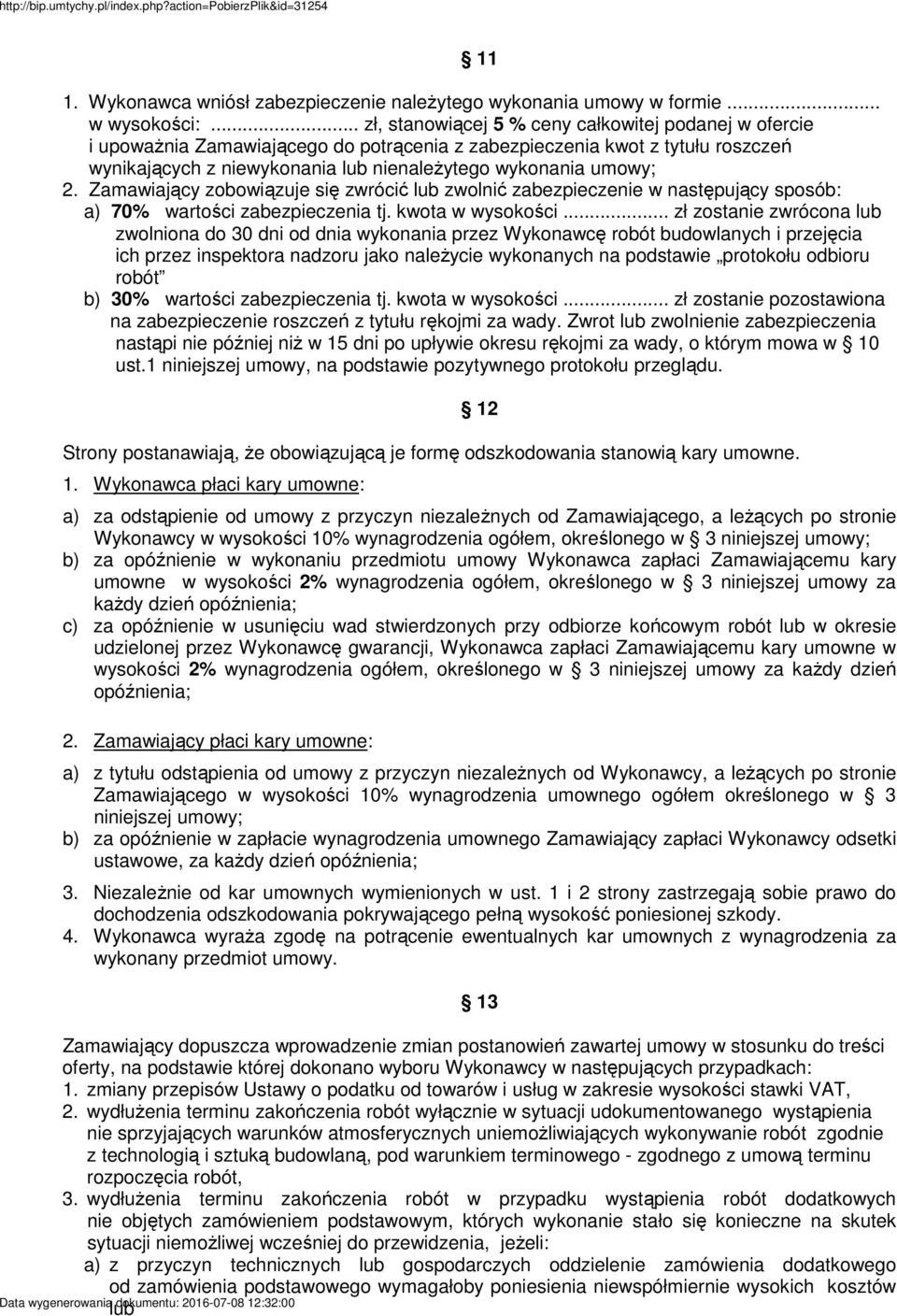 Zamawiający zobowiązuje się zwrócić lub zwolnić zabezpieczenie w następujący sposób: a) 70% wartości zabezpieczenia tj. kwota w wysokości.